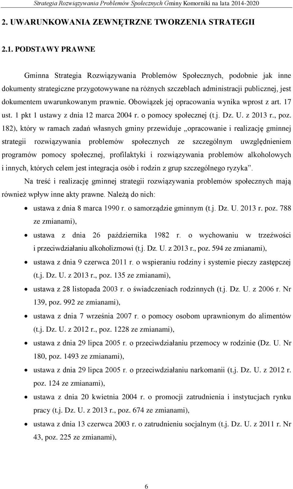 uwarunkowanym prawnie. Obowiązek jej opracowania wynika wprost z art. 17 ust. 1 pkt 1 ustawy z dnia 12 marca 2004 r. o pomocy społecznej (t.j. Dz. U. z 2013 r., poz.