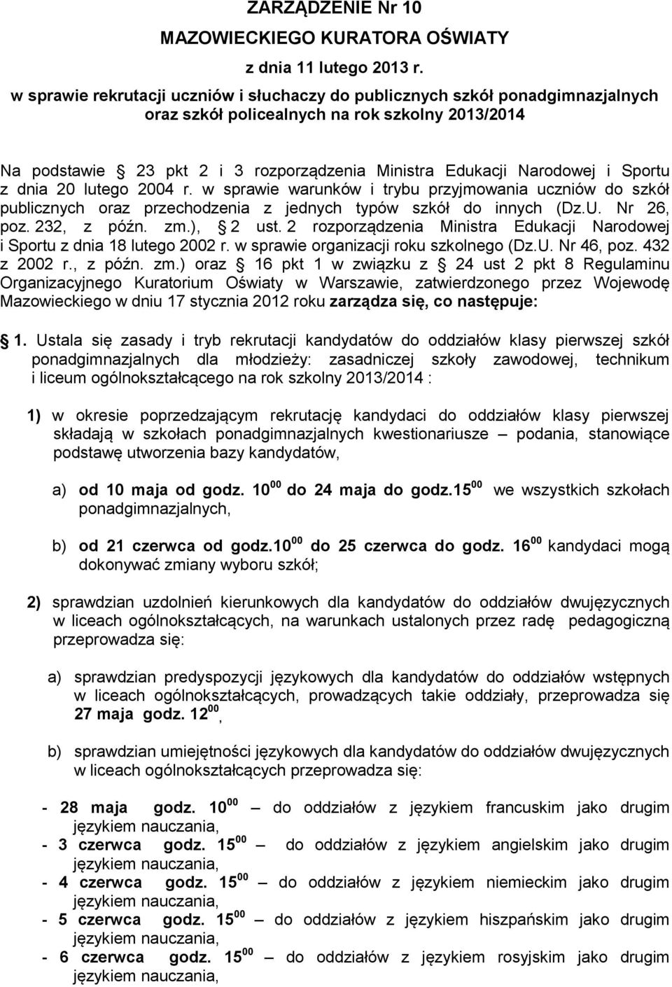 i Sportu z dnia 20 lutego 2004 r. w sprawie warunków i trybu przyjmowania uczniów do szkół publicznych oraz przechodzenia z jednych typów szkół do innych (Dz.U. Nr 26, poz. 232, z późn. zm.), 2 ust.