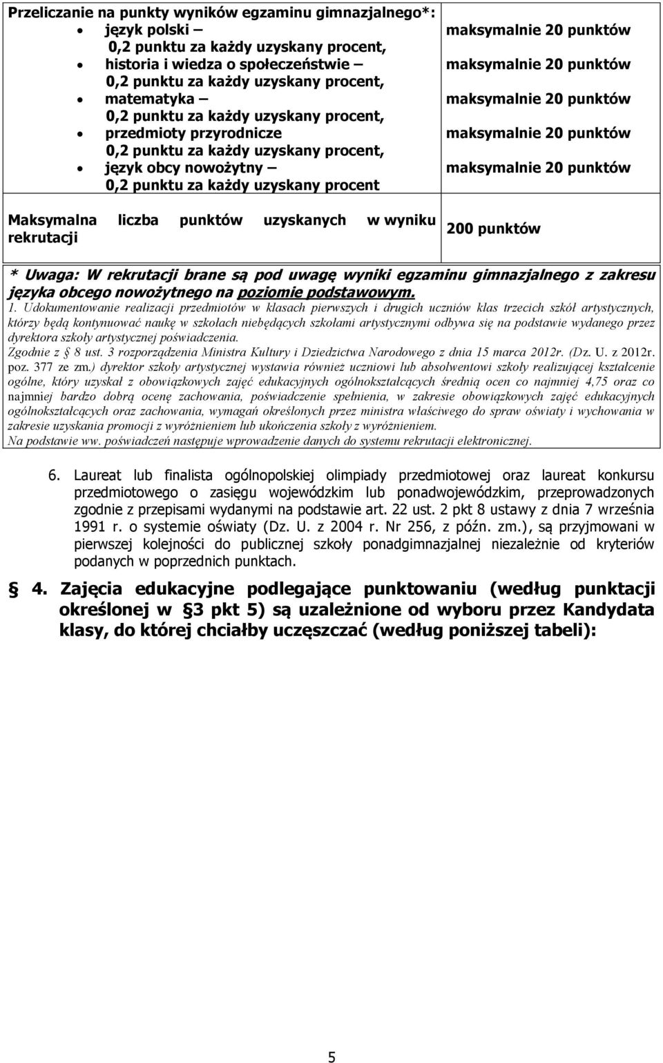 W rekrutacji brane są pd uwagę wyniki egzaminu gimnazjalneg z zakresu języka bceg nwżytneg na pzimie pdstawwym. 1.