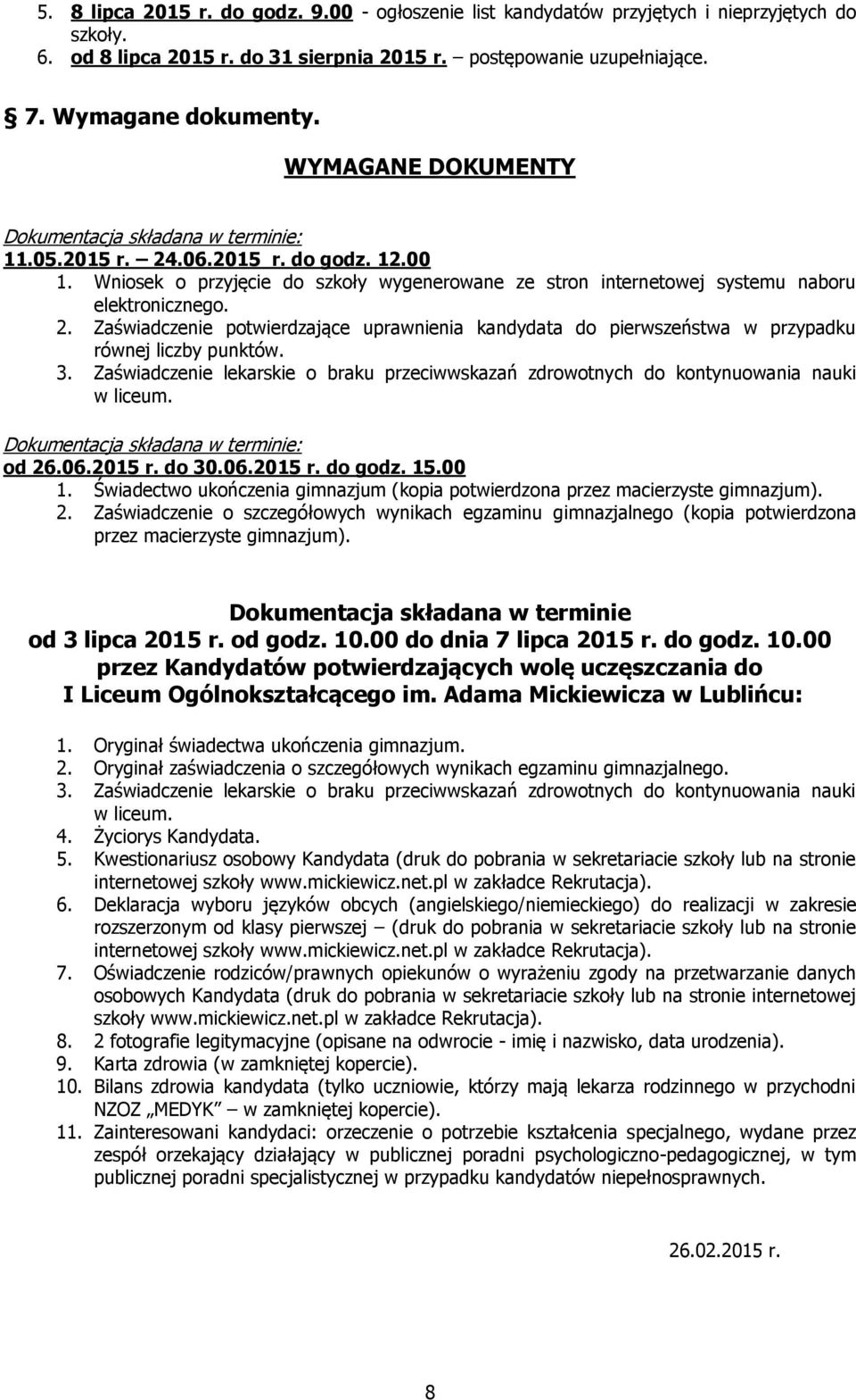 3. Zaświadczenie lekarskie braku przeciwwskazań zdrwtnych d kntynuwania nauki w liceum. Dkumentacja składana w terminie: d 26.06.2015 r. d 30.06.2015 r. d gdz. 15.00 1.