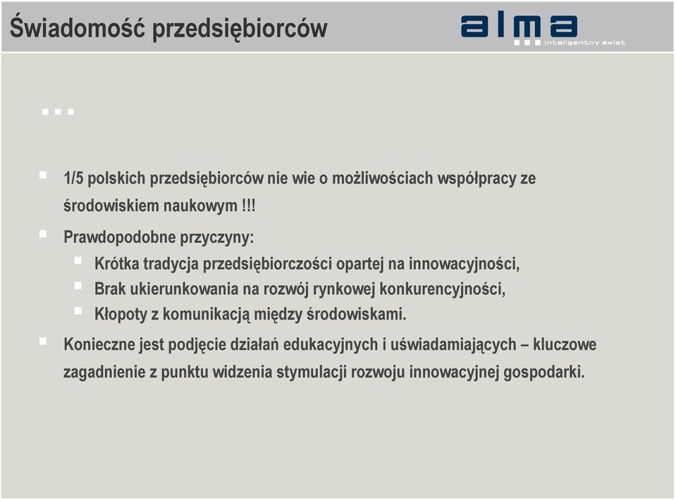 !! Prawdopodobne przyczyny: Krótka tradycja przedsiębiorczości opartej na innowacyjności, Brak ukierunkowania na