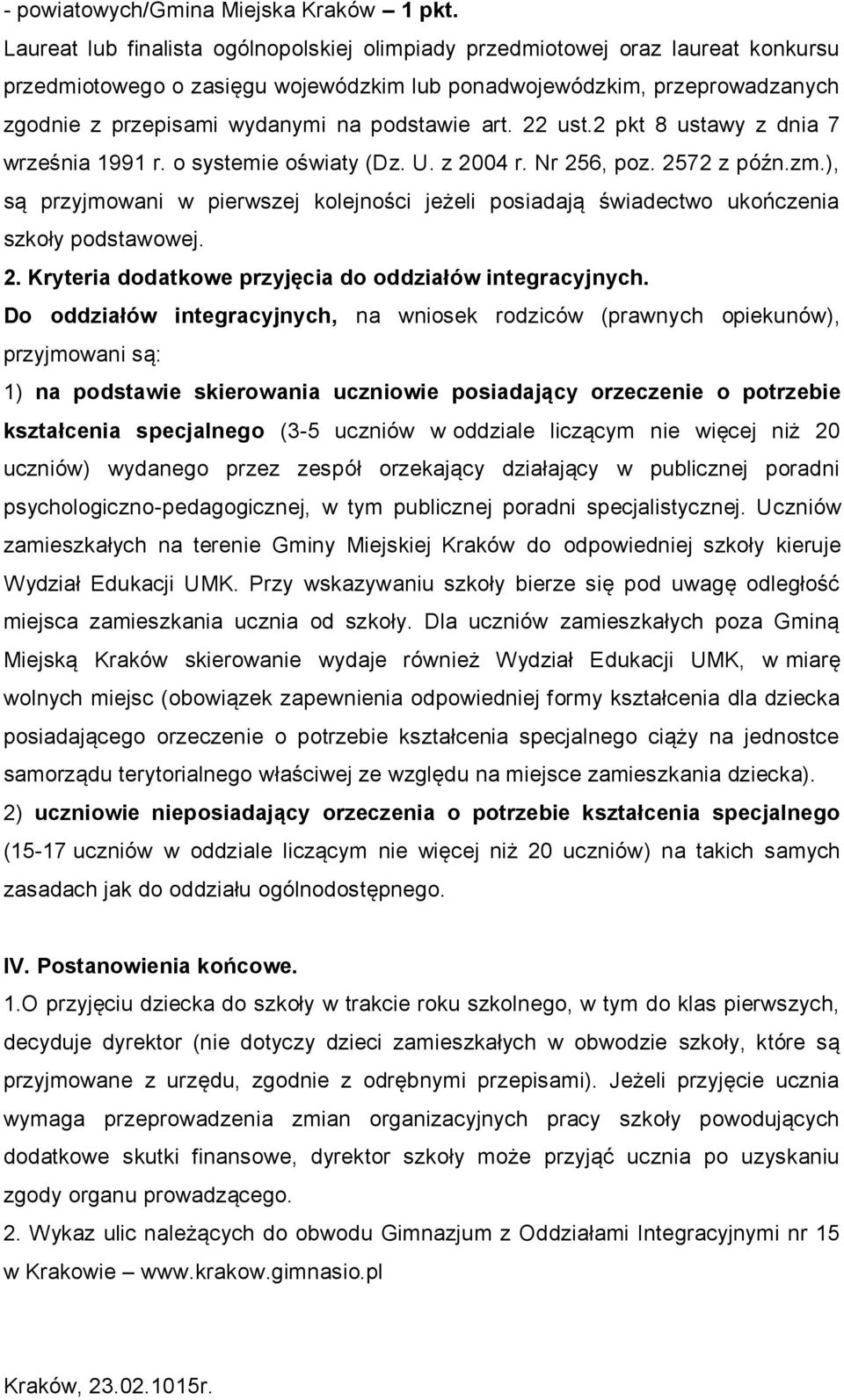 podstawie art. 22 ust.2 pkt 8 ustawy z dnia 7 września 1991 r. o systemie oświaty (Dz. U. z 2004 r. Nr 256, poz. 2572 z późn.zm.