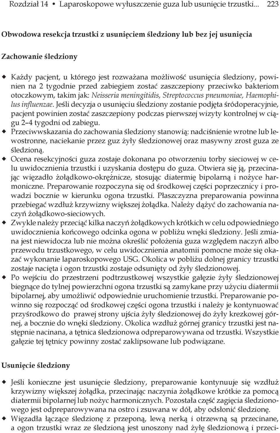 zabiegiem zostać zaszczepiony przeciwko bakteriom otoczkowym, takim jak: Neisseria meningitidis, Streptococcus pneumoniae, Haemophilus influenzae.