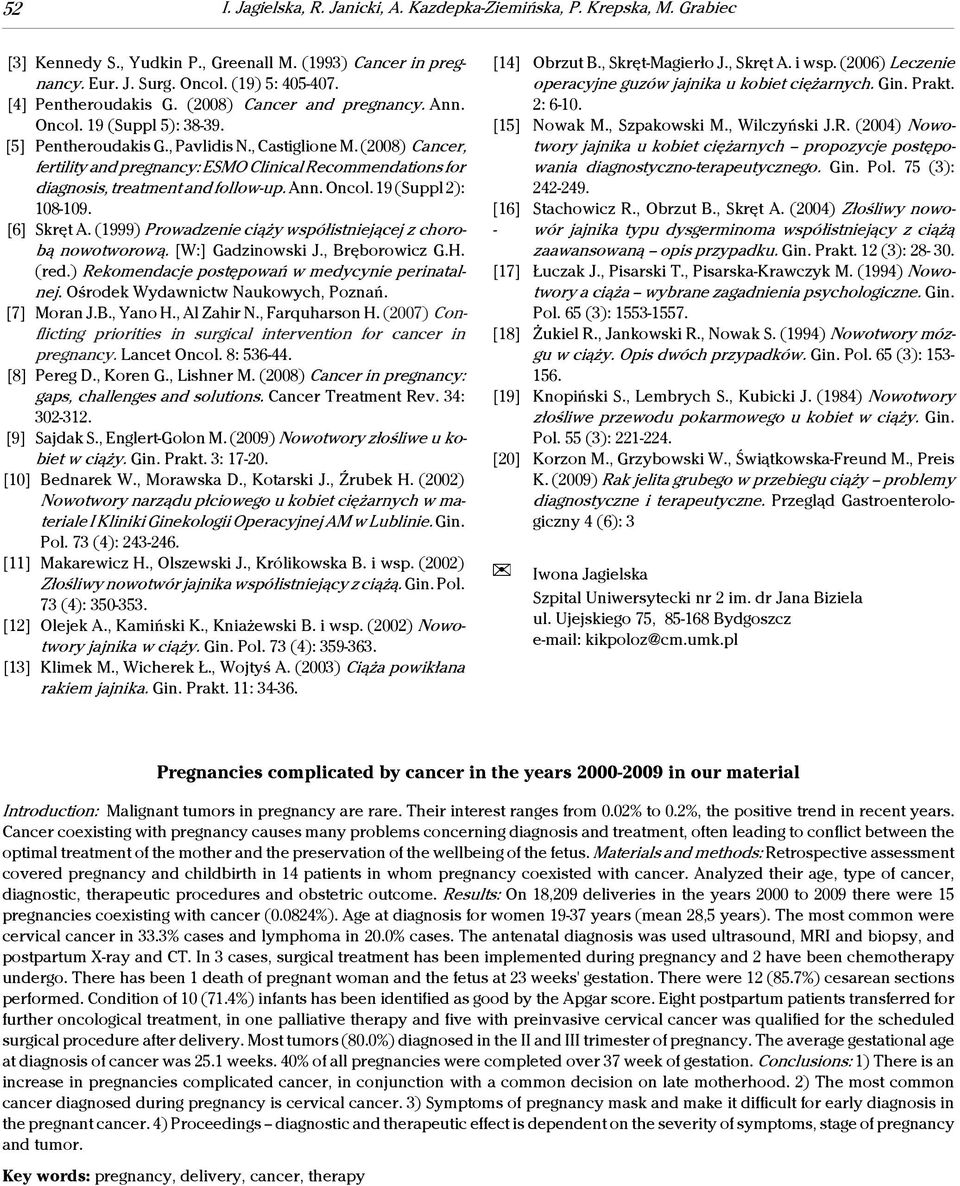 (2008) Cancer, fertility and pregnancy: ESMO Clinical Recommendations for diagnosis, treatment and follow-up. Ann. Oncol. 19 (Suppl 2): 108-109. [6] Skręt A.