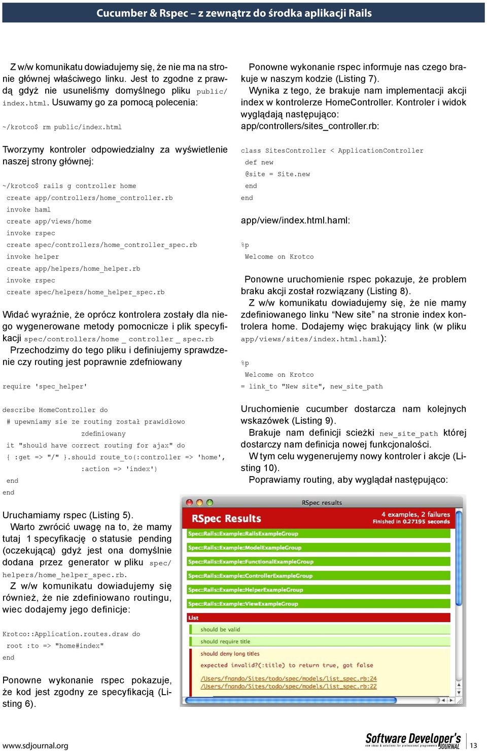 html Tworzymy kontroler odpowiedzialny za wyświetlenie naszej strony głównej: ~/krotco$ rails g controller home create app/controllers/home_controller.