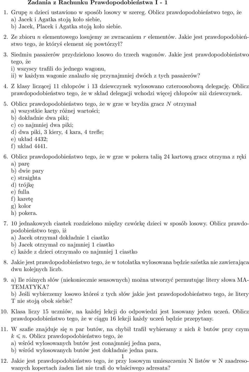 Jakie jest prawdopodobieństwo tego, że któryś elemet się powtórzył? 3. Siedmiu pasażerów przydzieloo losowo do trzech wagoów.