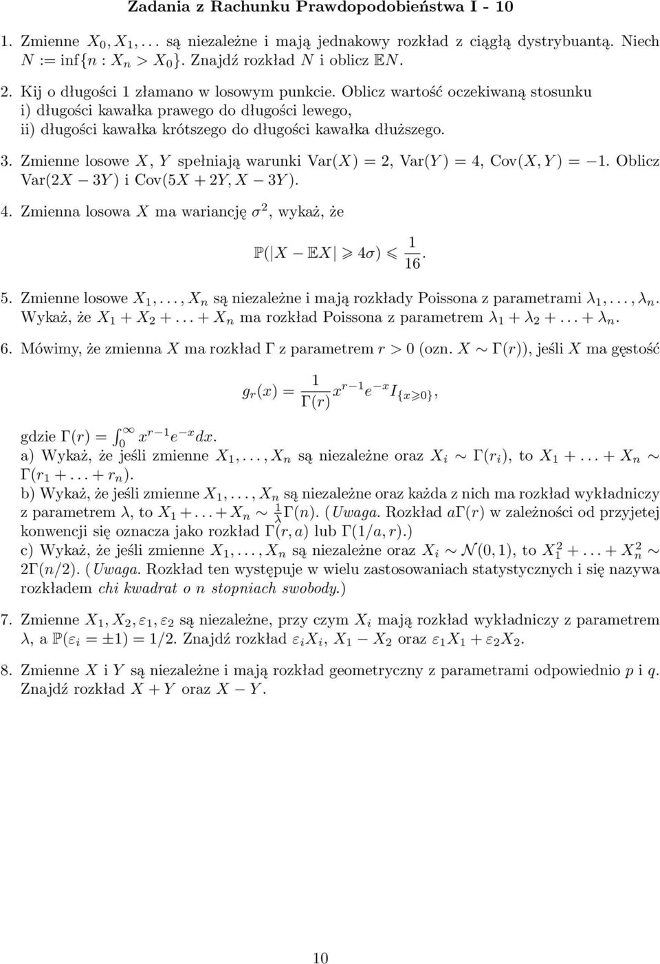 Zmiee losowe X, Y spełiają waruki Var(X) = 2, Var(Y ) = 4, Cov(X, Y ) = 1. Oblicz Var(2X 3Y ) i Cov(5X + 2Y, X 3Y ). 4. Zmiea losowa X ma wariację σ 2, wykaż, że P( X EX 4σ) 1 16. 5.