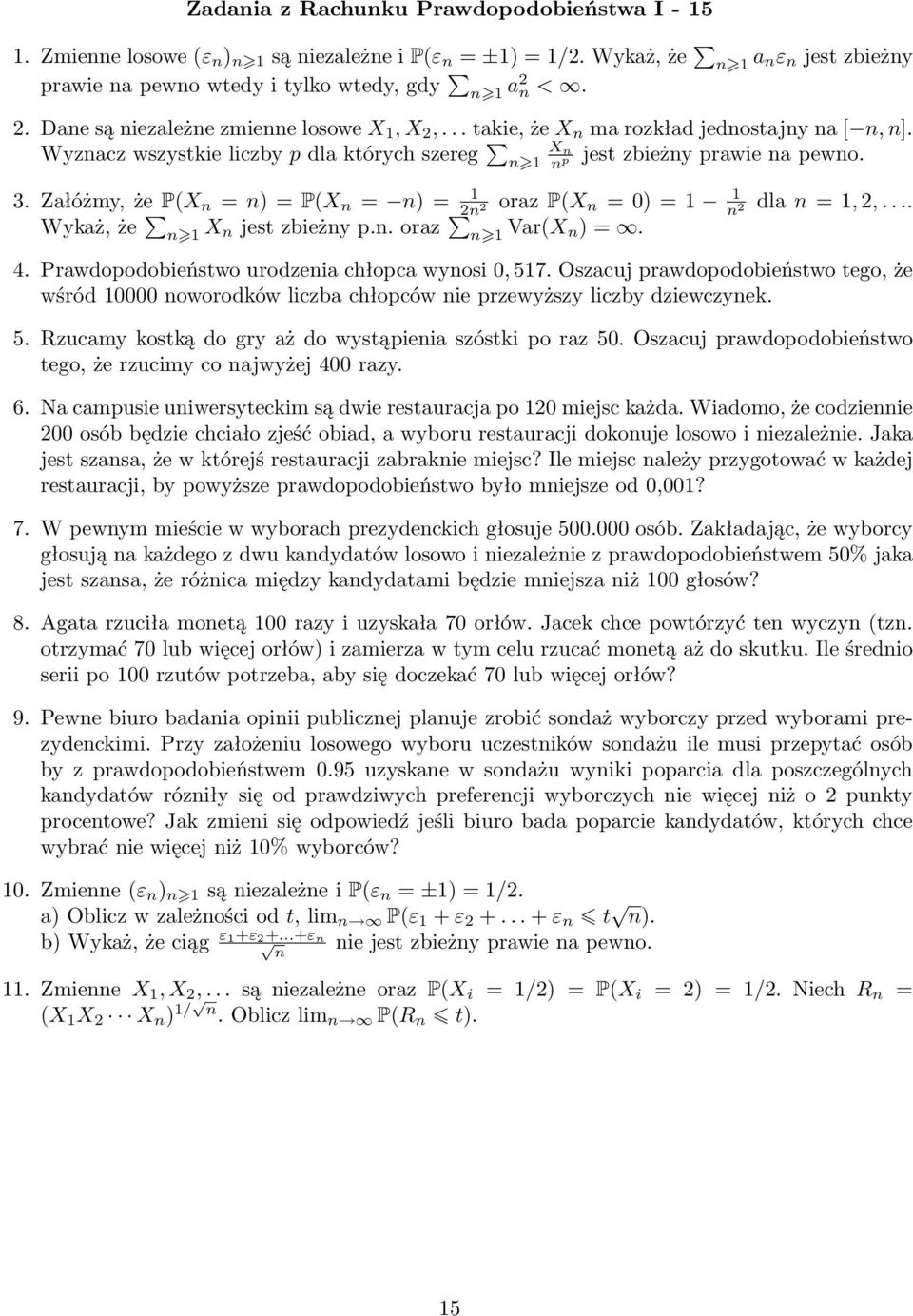 Załóżmy, że P(X = ) = P(X = ) = 1 2 2 oraz P(X = ) = 1 1 2 dla = 1, 2,.... Wykaż, że 1 X jest zbieży p.. oraz 1 Var(X ) =. 4. Prawdopodobieństwo urodzeia chłopca wyosi, 517.