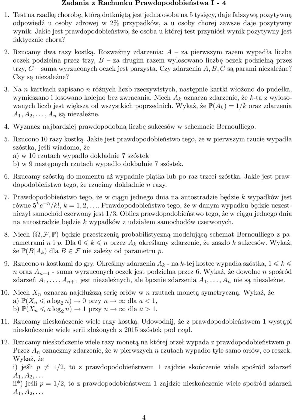 Jakie jest prawdopodobieństwo, że osoba u której test przyiósł wyik pozytywy jest faktyczie chora? 2. Rzucamy dwa razy kostką.