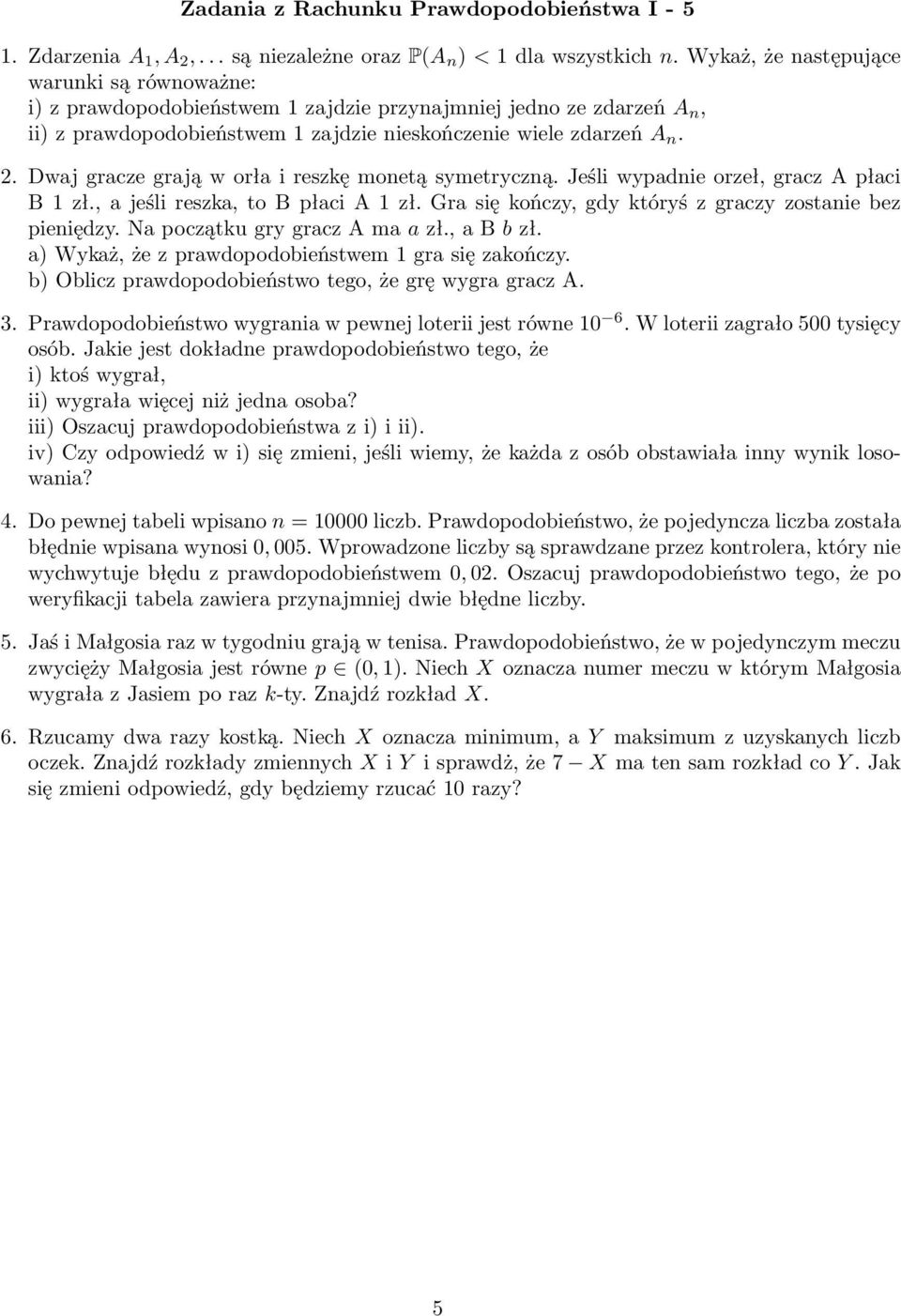 Dwaj gracze grają w orła i reszkę moetą symetryczą. Jeśli wypadie orzeł, gracz A płaci B 1 zł., a jeśli reszka, to B płaci A 1 zł. Gra się kończy, gdy któryś z graczy zostaie bez pieiędzy.