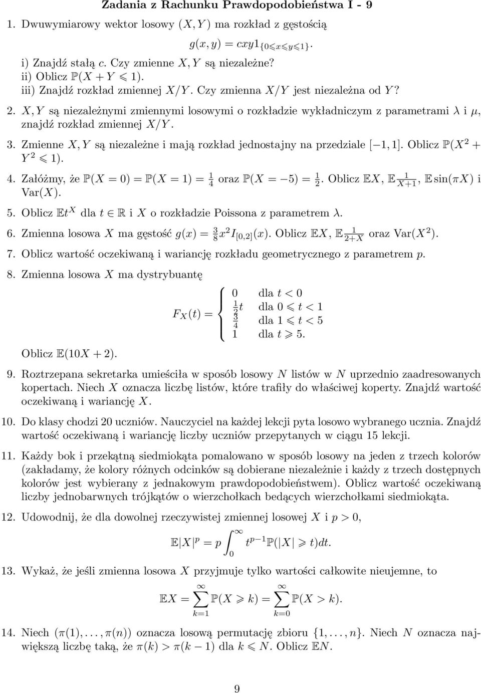 Zmiee X, Y są iezależe i mają rozkład jedostajy a przedziale [ 1, 1]. Oblicz P(X 2 + Y 2 1). 4. Załóżmy, że P(X = ) = P(X = 1) = 1 4 oraz P(X = 5)