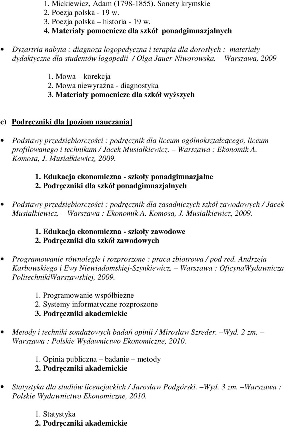 Warszawa, 2009 1. Mowa korekcja 2. Mowa niewyraźna - diagnostyka 3.