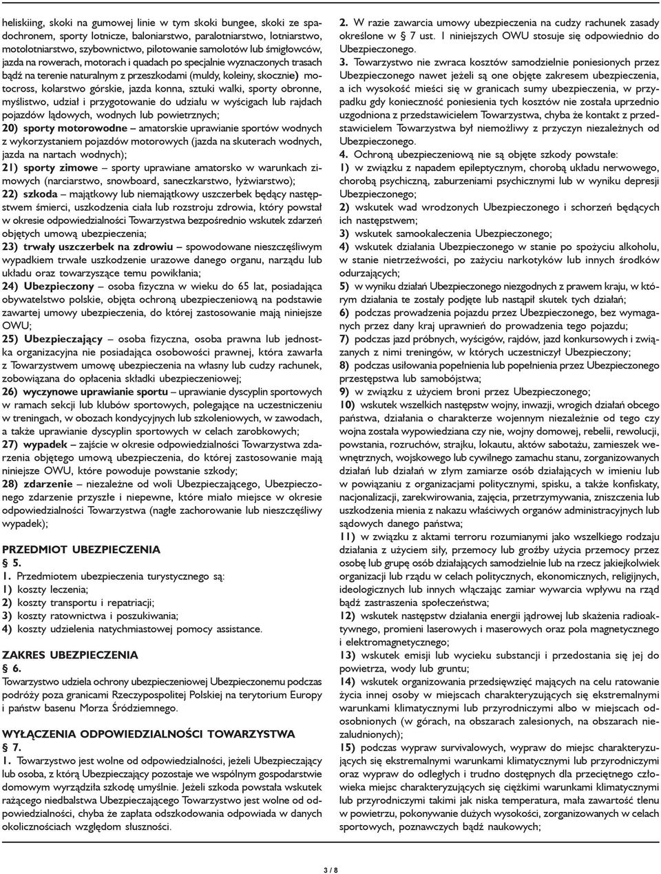 sztuki walki, sporty obronne, myślistwo, udział i przygotowanie do udziału w wyścigach lub rajdach pojazdów lądowych, wodnych lub powietrznych; 20) sporty motorowodne amatorskie uprawianie sportów