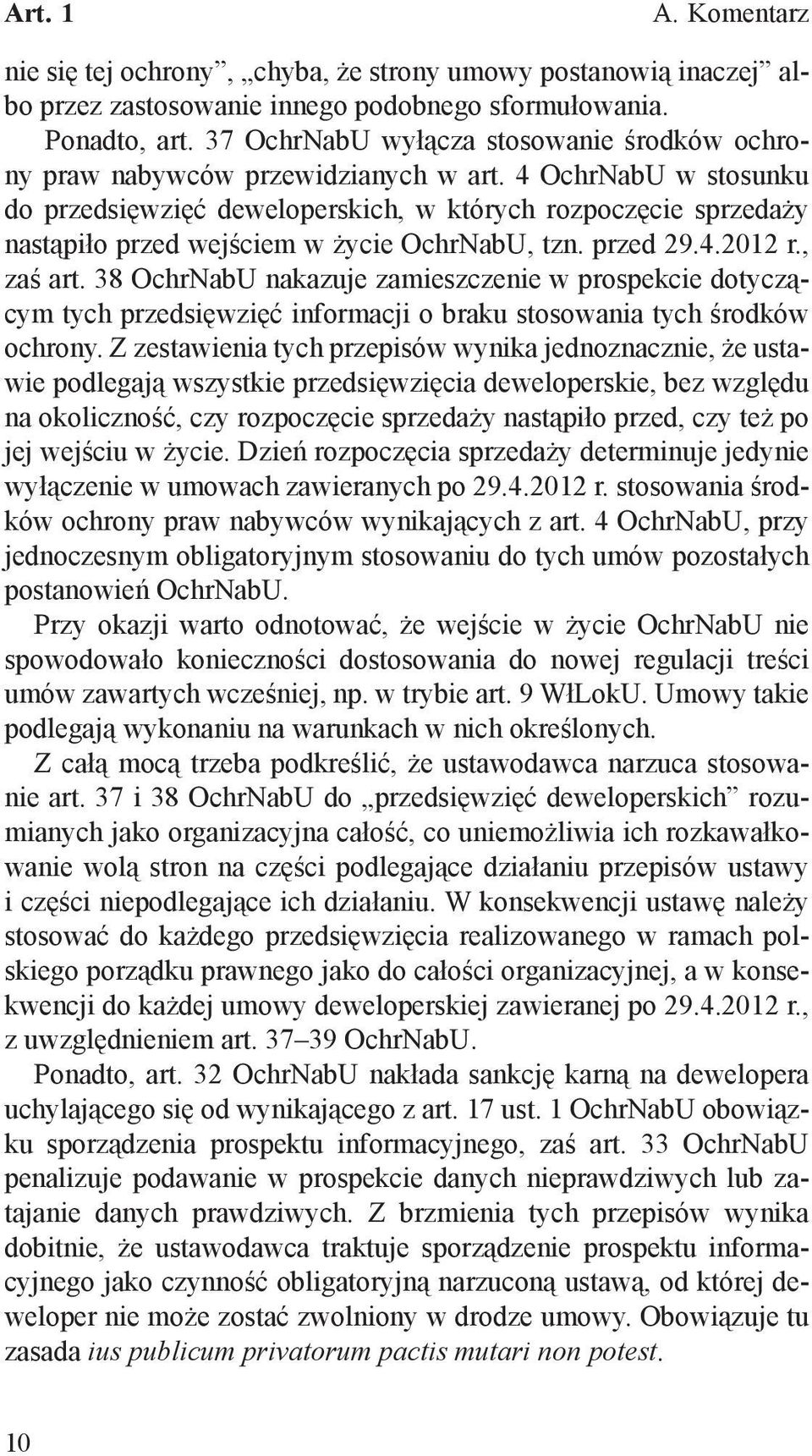 4 OchrNabU w stosunku do przedsięwzięć deweloperskich, w których rozpoczęcie sprzedaży nastąpiło przed wejściem w życie OchrNabU, tzn. przed 29.4.2012 r., zaś art.