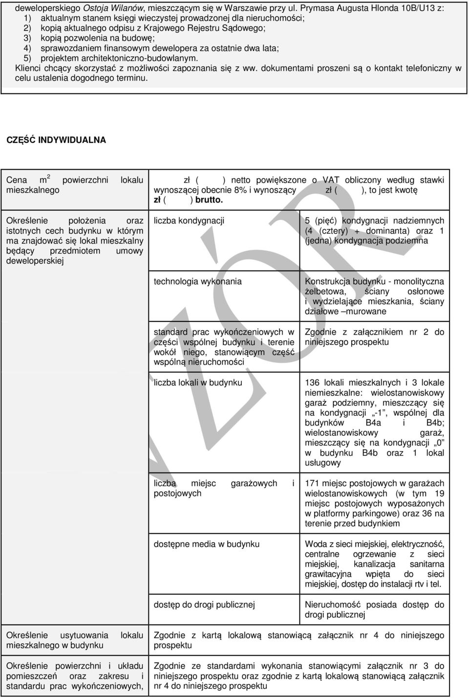 sprawozdaniem finansowym dewelopera za ostatnie dwa lata; 5) projektem architektoniczno-budowlanym. Klienci chcący skorzystać z możliwości zapoznania się z ww.