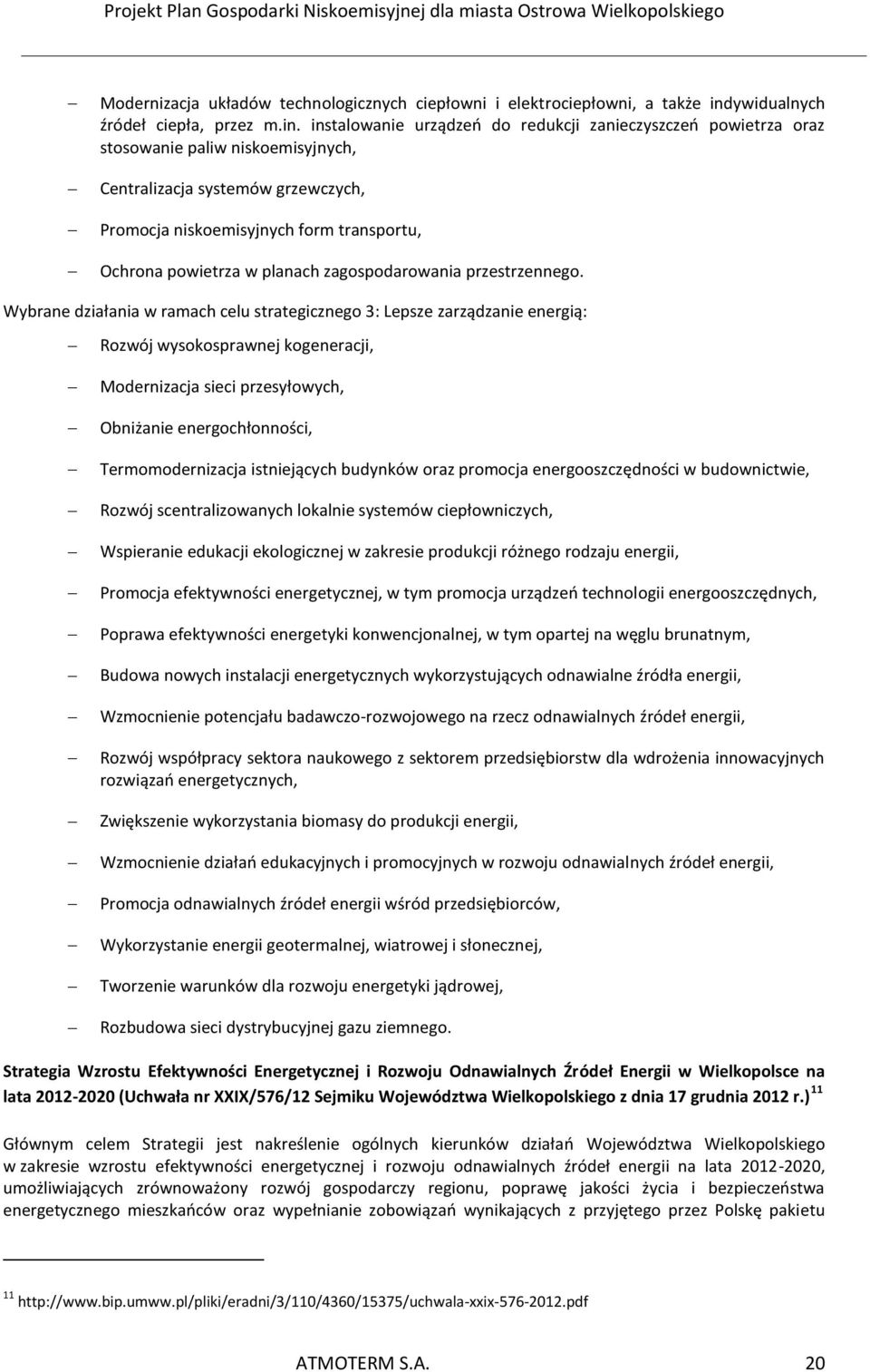 instalowanie urządzeń do redukcji zanieczyszczeń powietrza oraz stosowanie paliw niskoemisyjnych, Centralizacja systemów grzewczych, Promocja niskoemisyjnych form transportu, Ochrona powietrza w