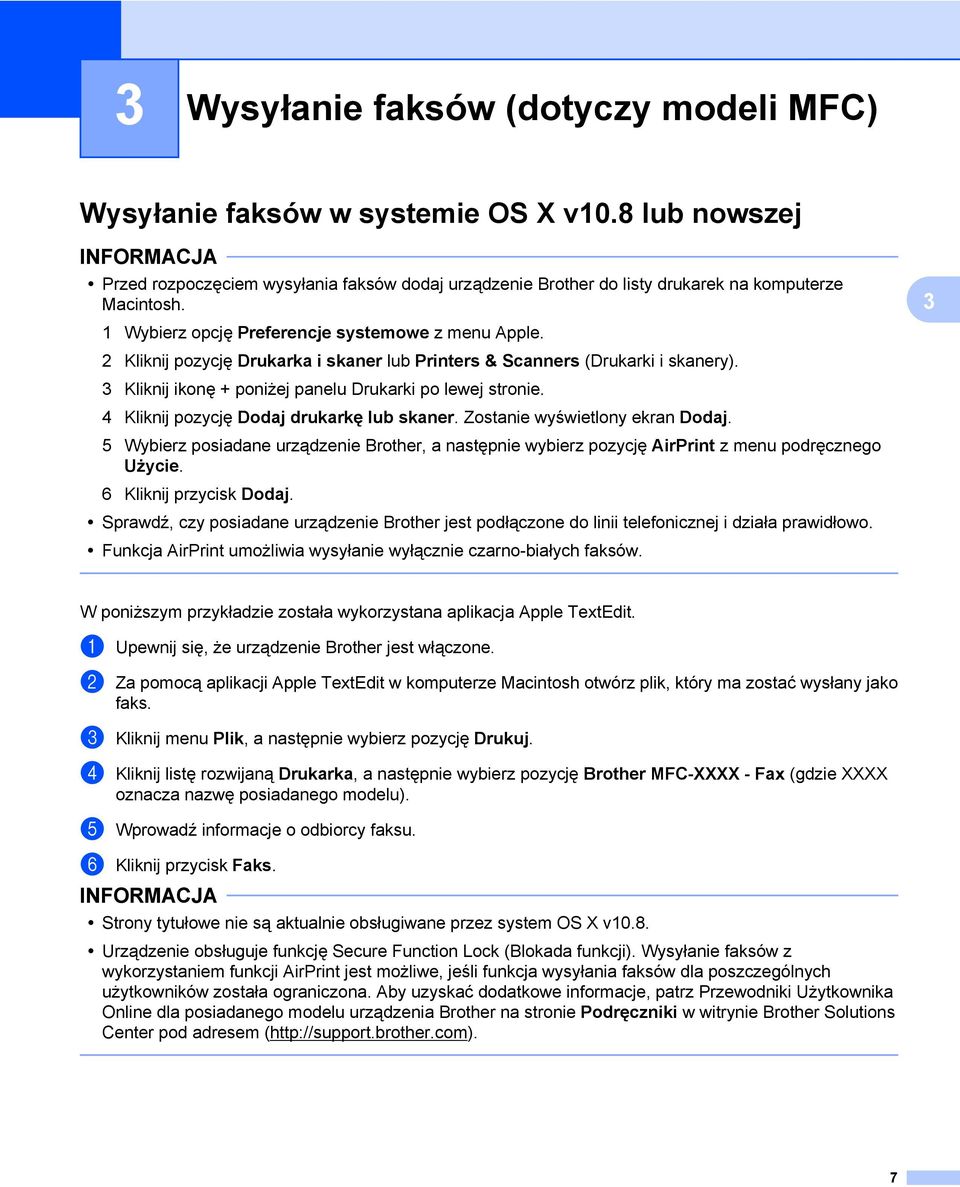 4 Kliknij pozycję Dodaj drukarkę lub skaner. Zostanie wyświetlony ekran Dodaj. 5 Wybierz posiadane urządzenie Brother, a następnie wybierz pozycję AirPrint z menu podręcznego Użycie.