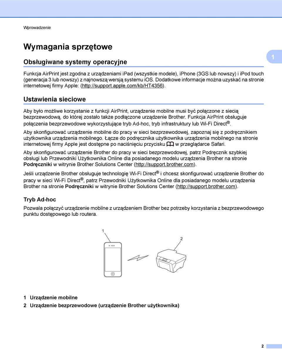 Ustawienia sieciowe Aby było możliwe korzystanie z funkcji AirPrint, urządzenie mobilne musi być połączone z siecią bezprzewodową, do której zostało także podłączone urządzenie Brother.