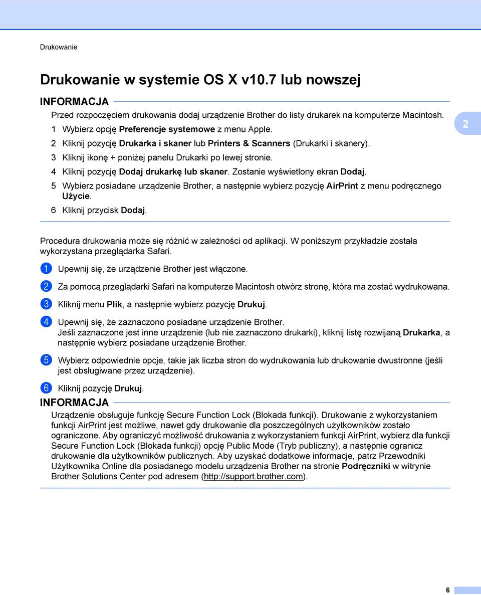 4 Kliknij pozycję Dodaj drukarkę lub skaner. Zostanie wyświetlony ekran Dodaj. 5 Wybierz posiadane urządzenie Brother, a następnie wybierz pozycję AirPrint z menu podręcznego Użycie.