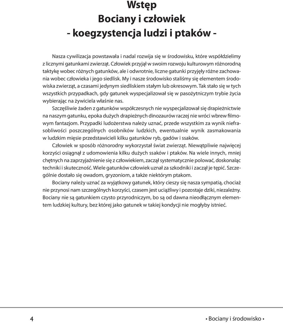 My i nasze środowisko staliśmy się elementem środowiska zwierząt, a czasami jedynym siedliskiem stałym lub okresowym.