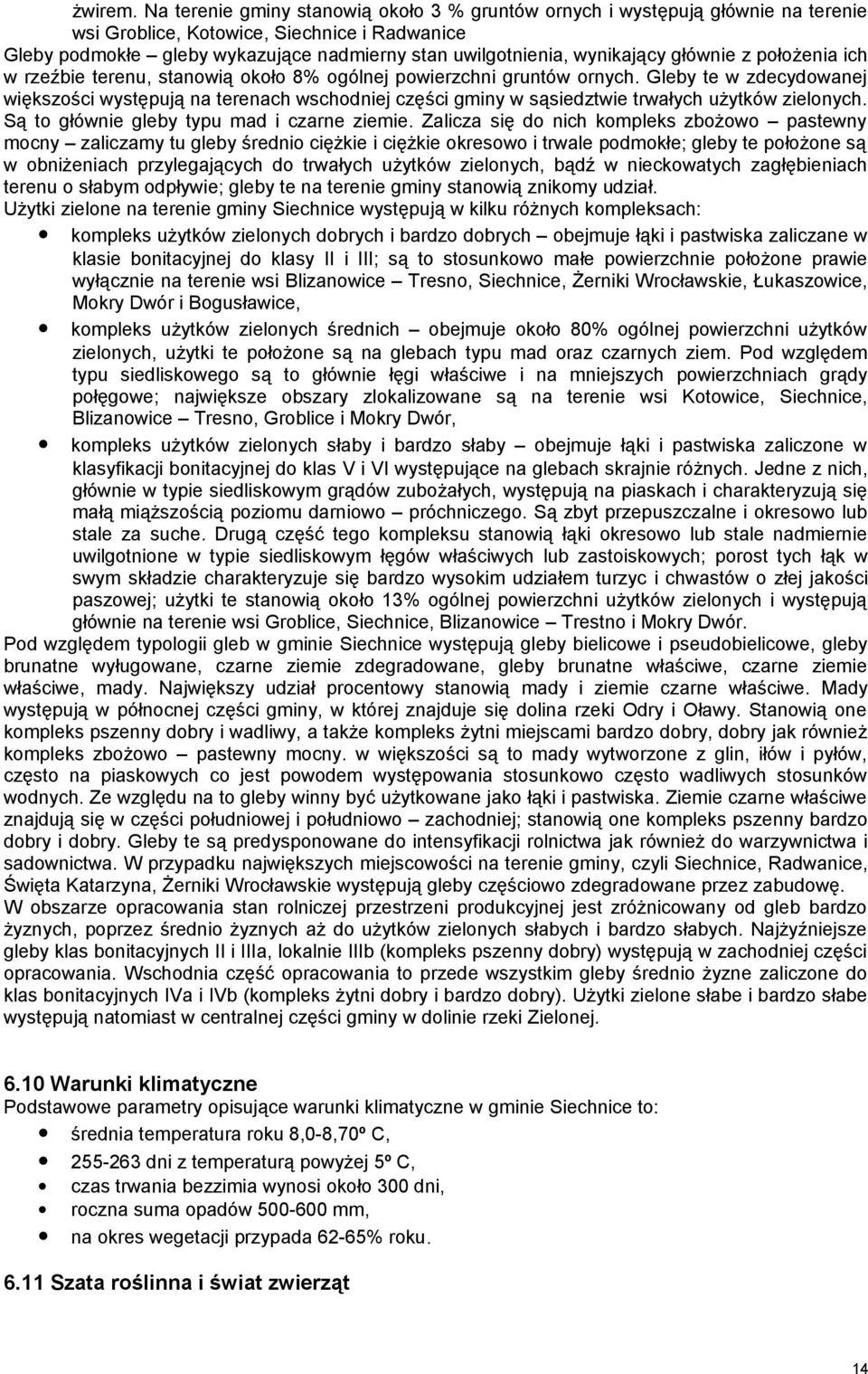 wynikający głównie z położenia ich w rzeźbie terenu, stanowią około 8% ogólnej powierzchni gruntów ornych.