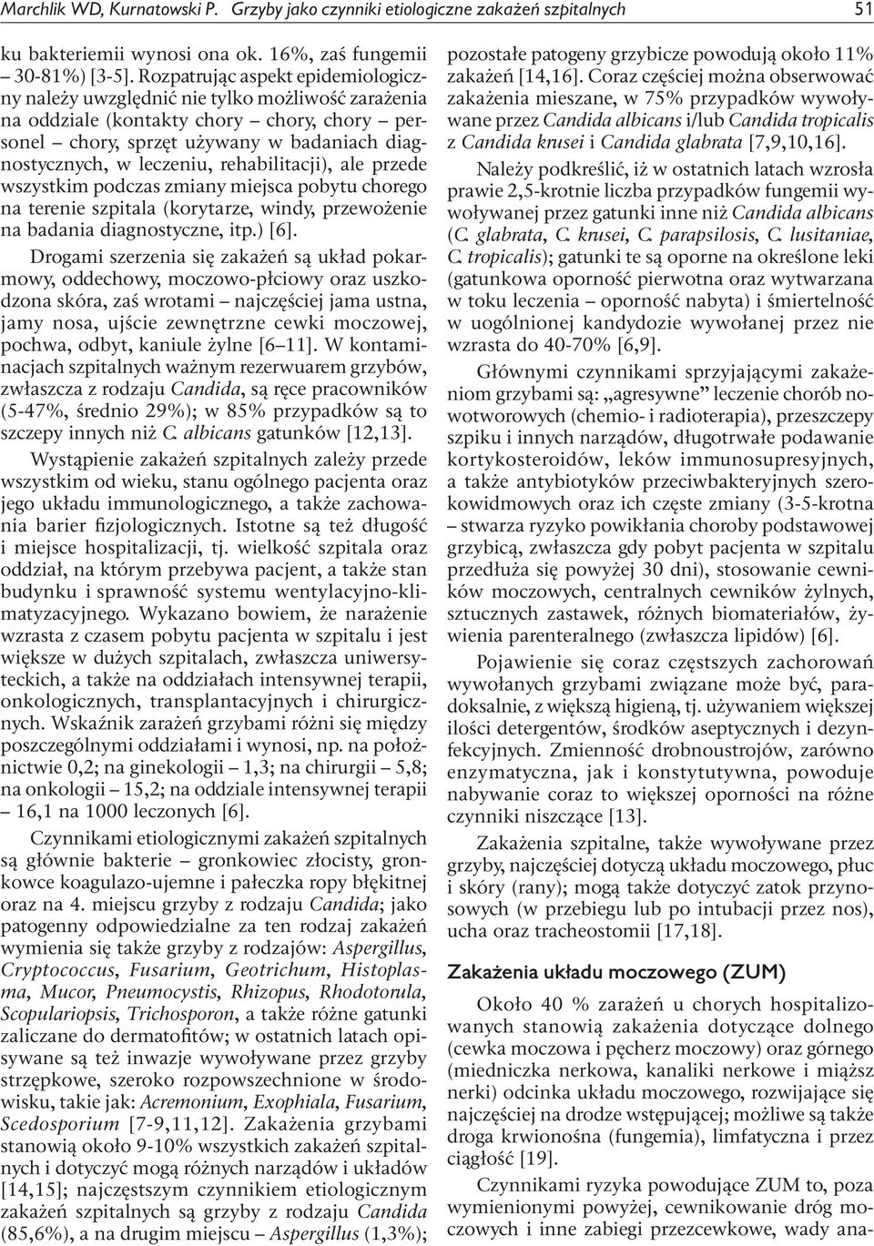 moczowy) oraz górnego (miedniczka nerkowa, kanaliki nerkowe i miąższ nerki) odcinka układu moczowego, rozwijające się najczęściej na drodze wstępującej; możliwe są także droga krwionośna (fungemia),