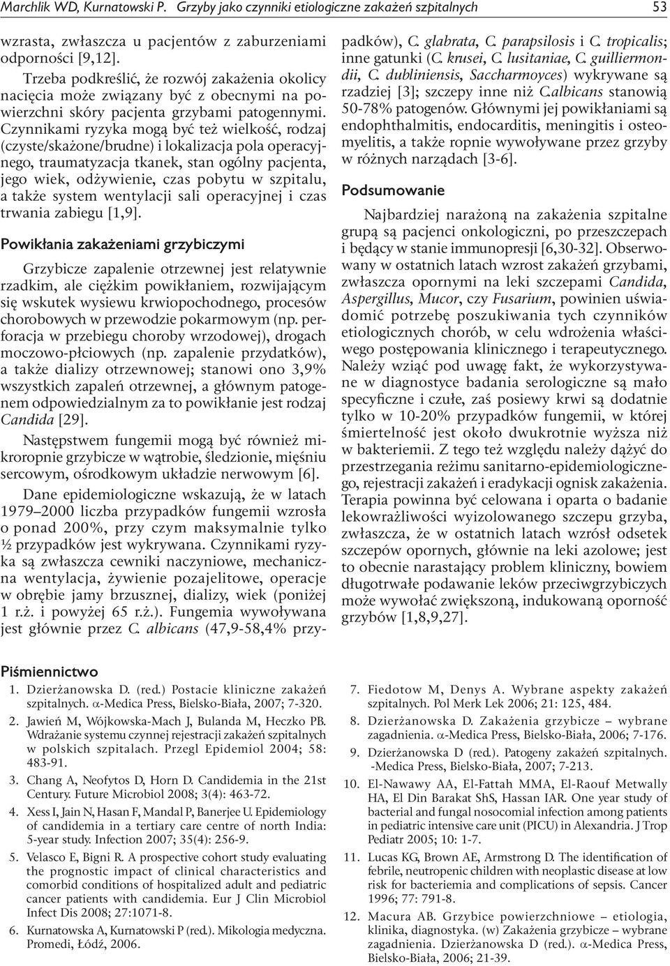 Czynnikami ryzyka mogą być też wielkość, rodzaj (czyste/skażone/brudne) i lokalizacja pola operacyjnego, traumatyzacja tkanek, stan ogólny pacjenta, jego wiek, odżywienie, czas pobytu w szpitalu, a