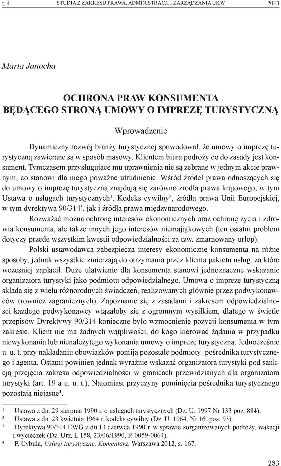 Tymczasem przysługujące mu uprawnienia nie są zebrane w jednym akcie prawnym, co stanowi dla niego poważne utrudnienie.