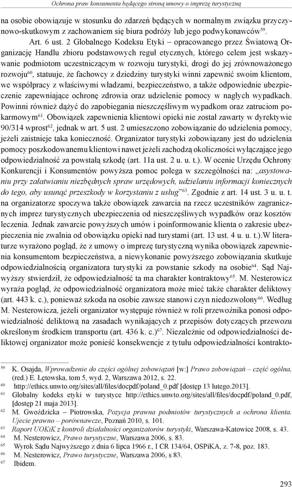 2 Globalnego Kodeksu Etyki opracowanego przez Światową Organizację Handlu zbioru podstawowych reguł etycznych, którego celem jest wskazywanie podmiotom uczestniczącym w rozwoju turystyki, drogi do