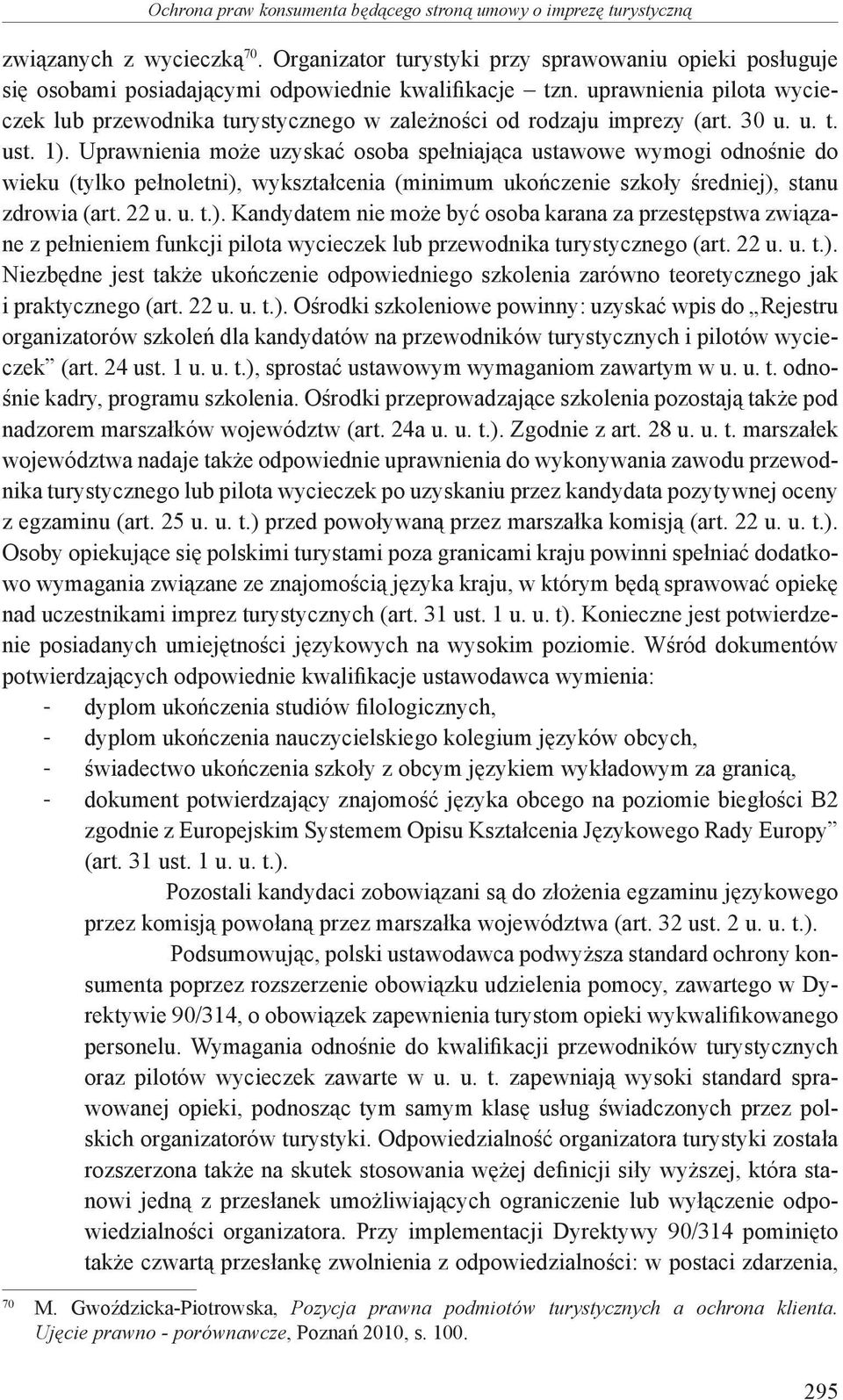 uprawnienia pilota wycieczek lub przewodnika turystycznego w zależności od rodzaju imprezy (art. 30 u. u. t. ust. 1).