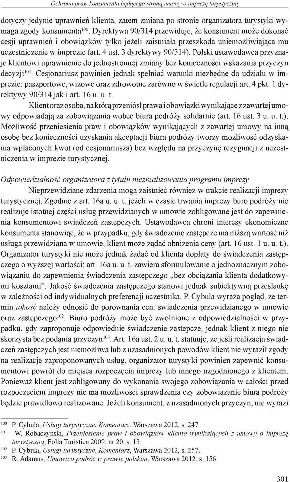 Polski ustawodawca przyznaje klientowi uprawnienie do jednostronnej zmiany bez konieczności wskazania przyczyn decyzji 101.