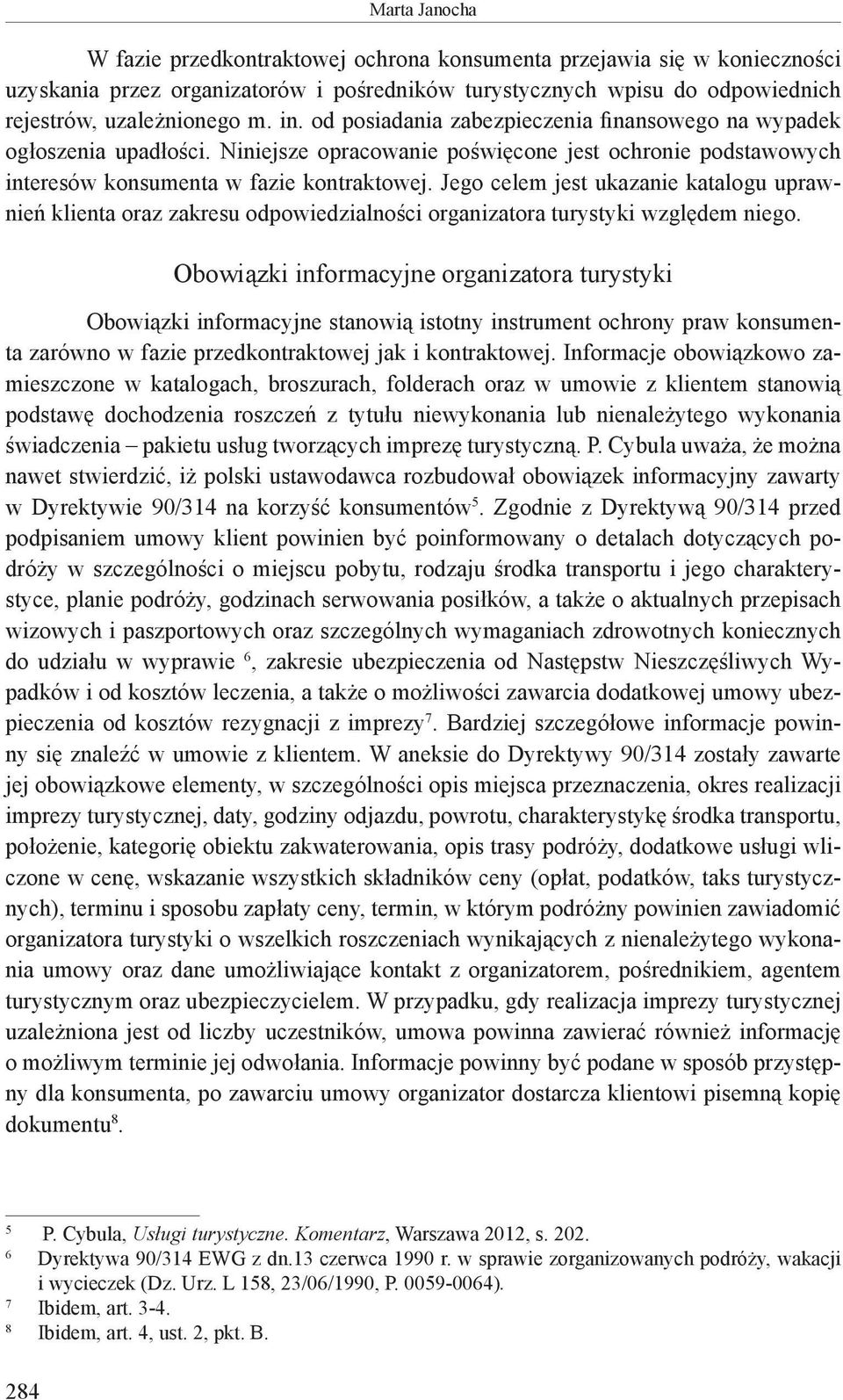 Jego celem jest ukazanie katalogu uprawnień klienta oraz zakresu odpowiedzialności organizatora turystyki względem niego.