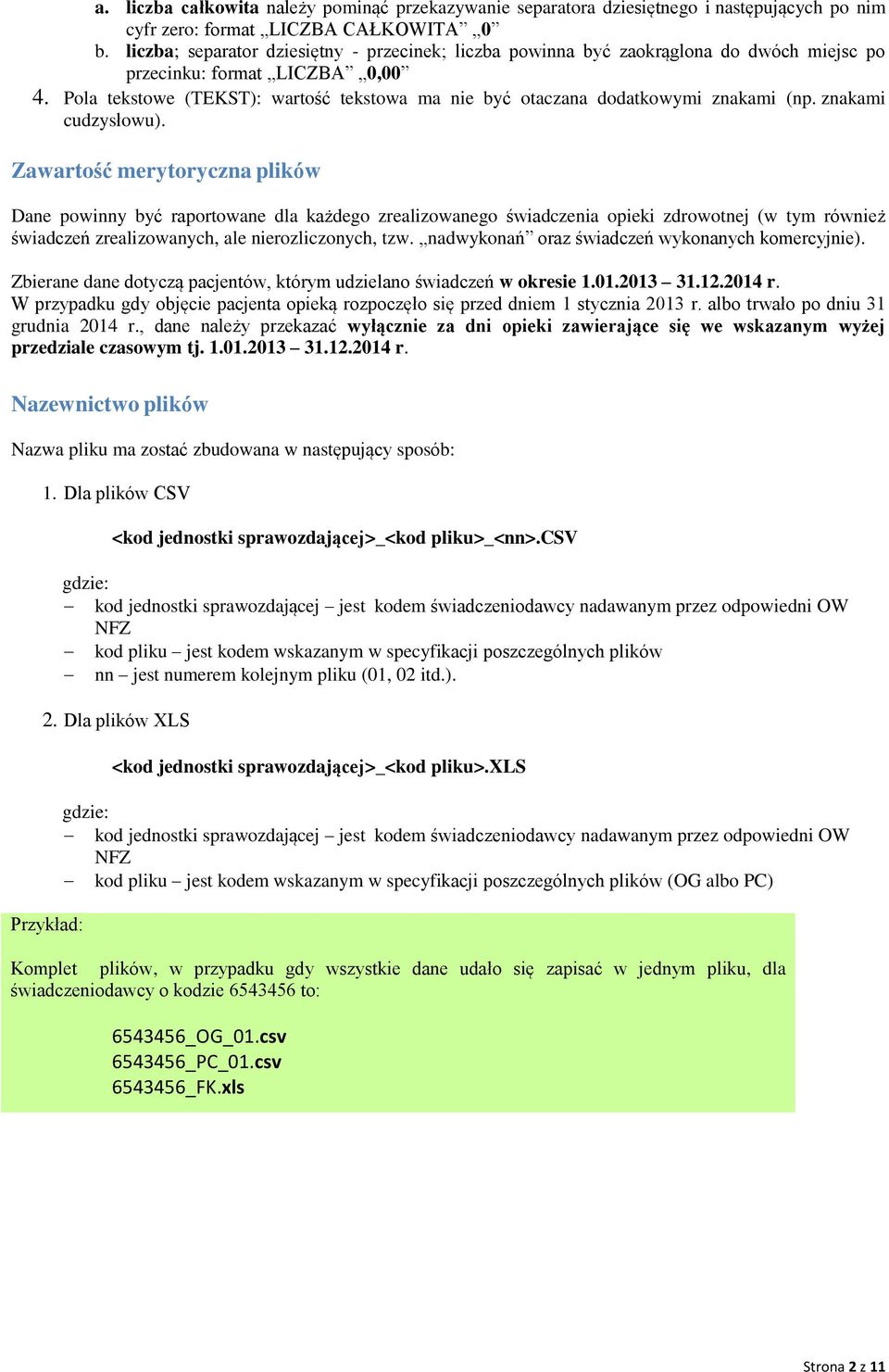 Pola tekstowe (TEKST): wartość tekstowa ma nie być otaczana dodatkowymi znakami (np. znakami cudzysłowu).