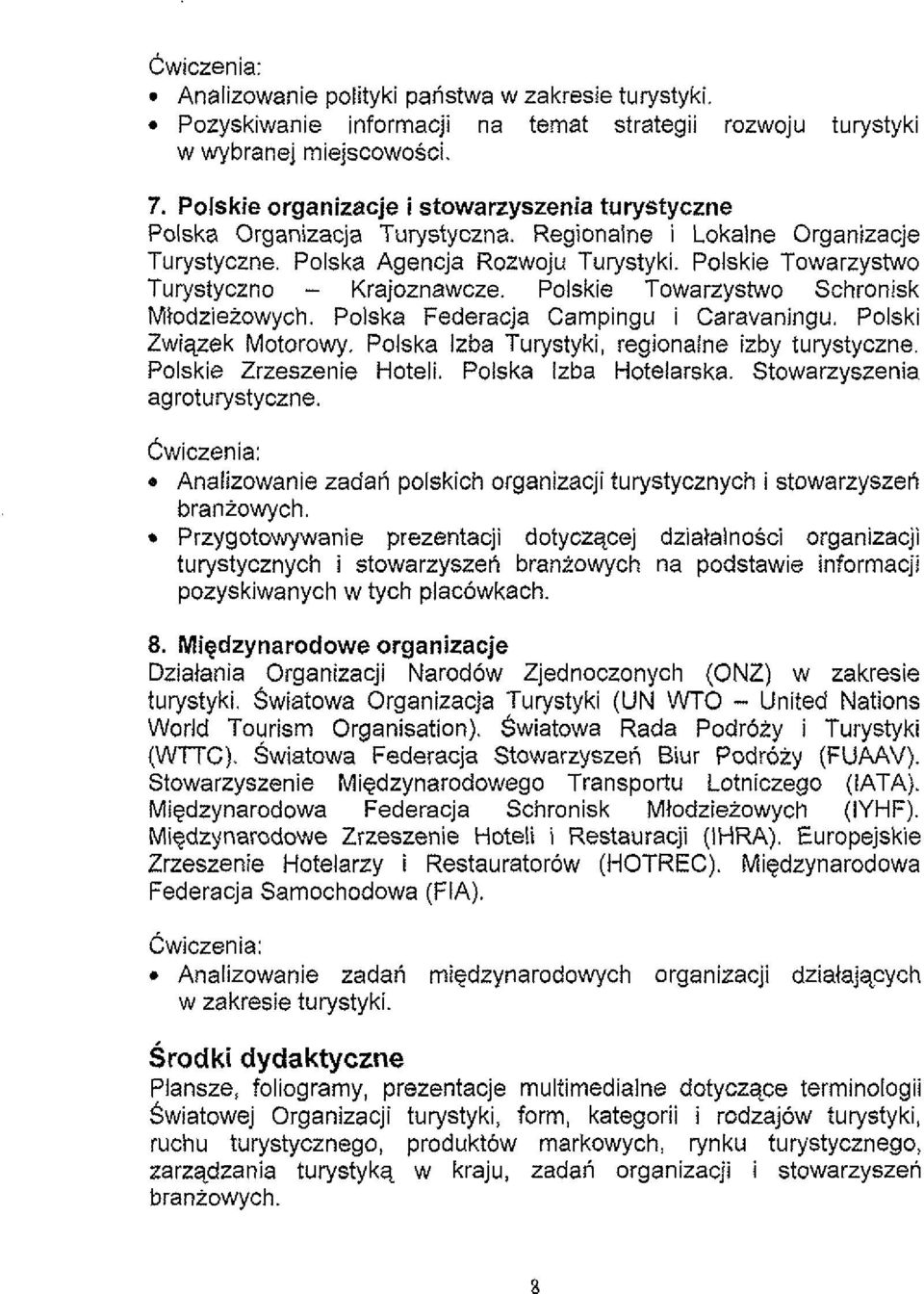 Polskie Towarzystwo Turystyczno - Krajoznawcze. Polskie Towarzystwo Schronisk Miodzieiowych. Polska Federacja Campingu i Caravaningu.