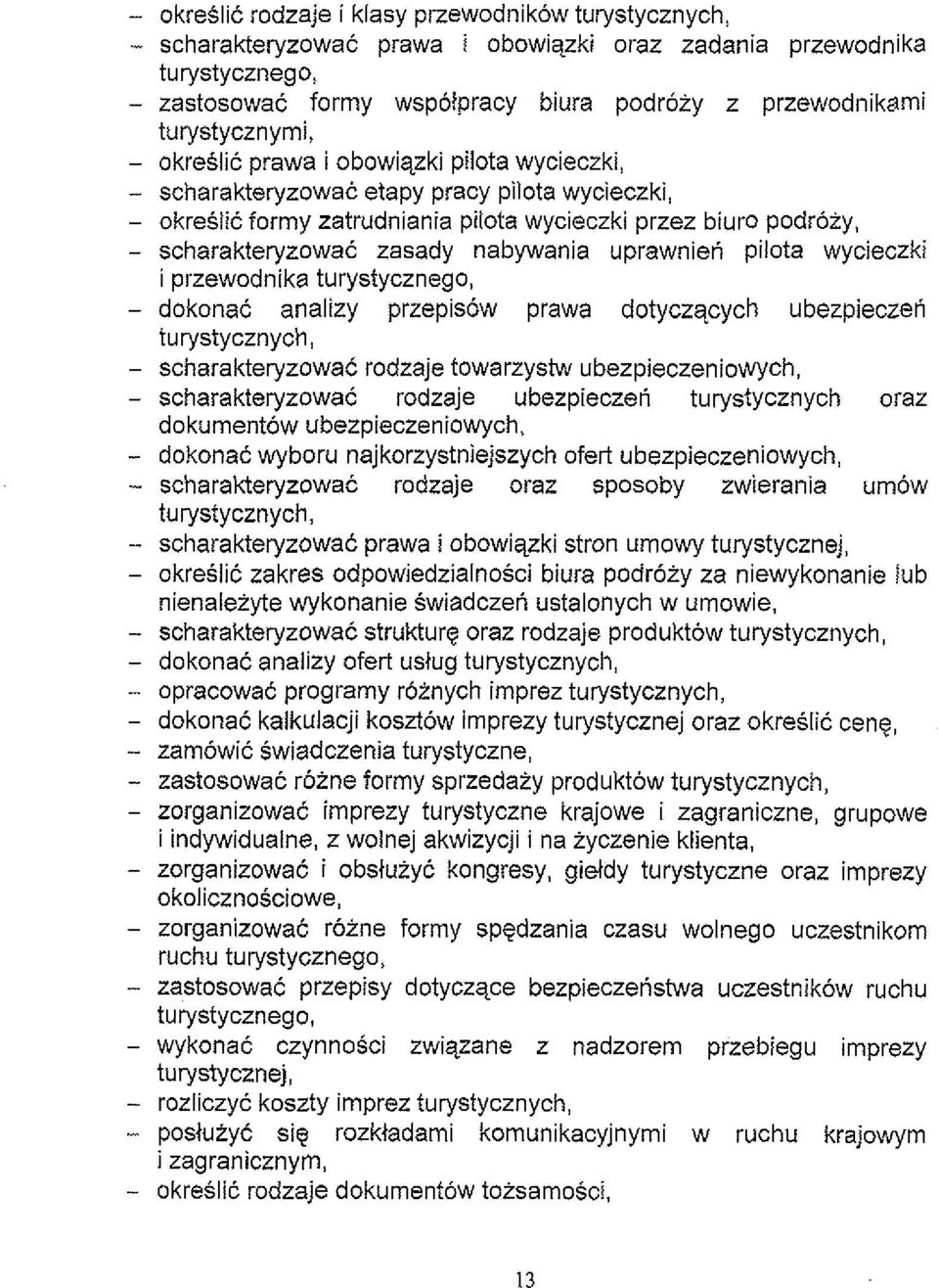 zasady nabywania uprawnieti pilota wycieczki i przewodnika turystycznego, - dokonac analizy przepisow prawa dotyczqcych ubezpieczen turystycznych, - scharakteryzowac rodzaje towarzyshv