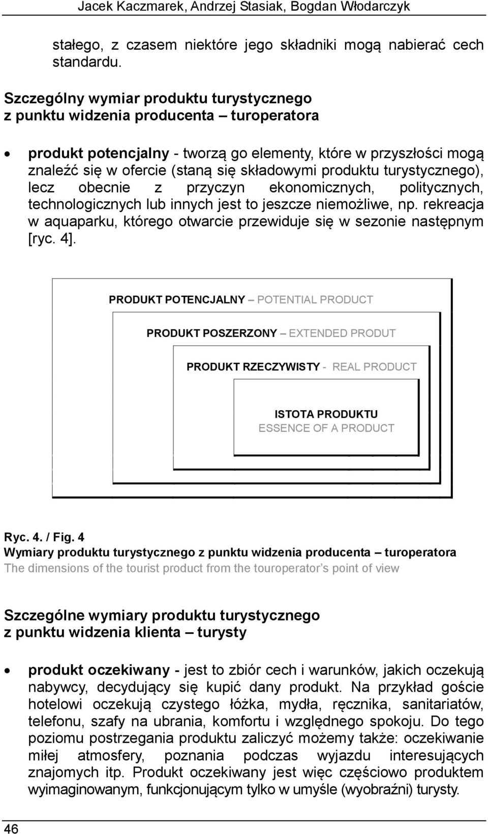 produktu turystycznego), lecz obecnie z przyczyn ekonomicznych, politycznych, technologicznych lub innych jest to jeszcze niemożliwe, np.