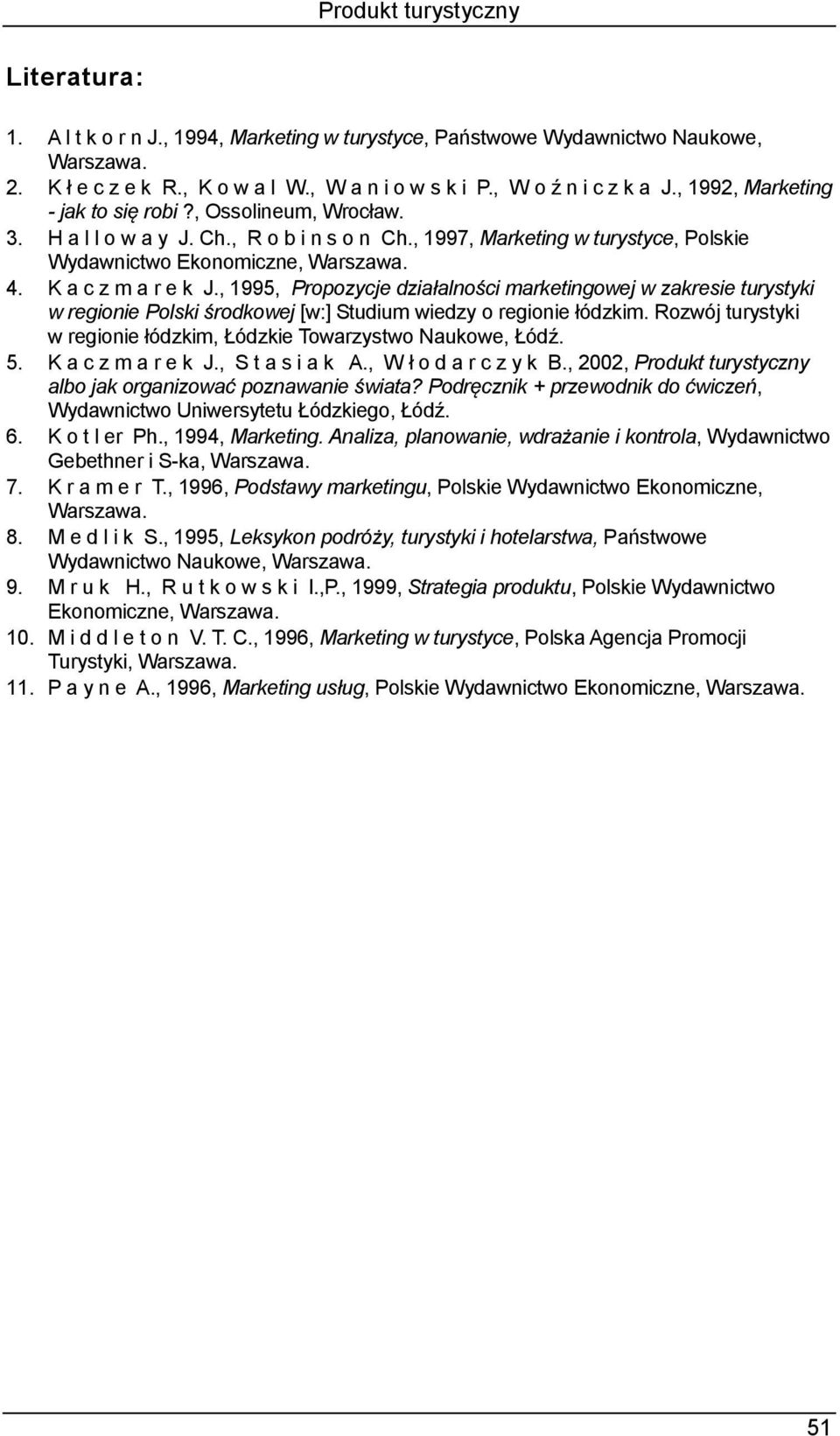 K a c z m a r e k J., 1995, Propozycje działalności marketingowej w zakresie turystyki w regionie Polski środkowej [w:] Studium wiedzy o regionie łódzkim.