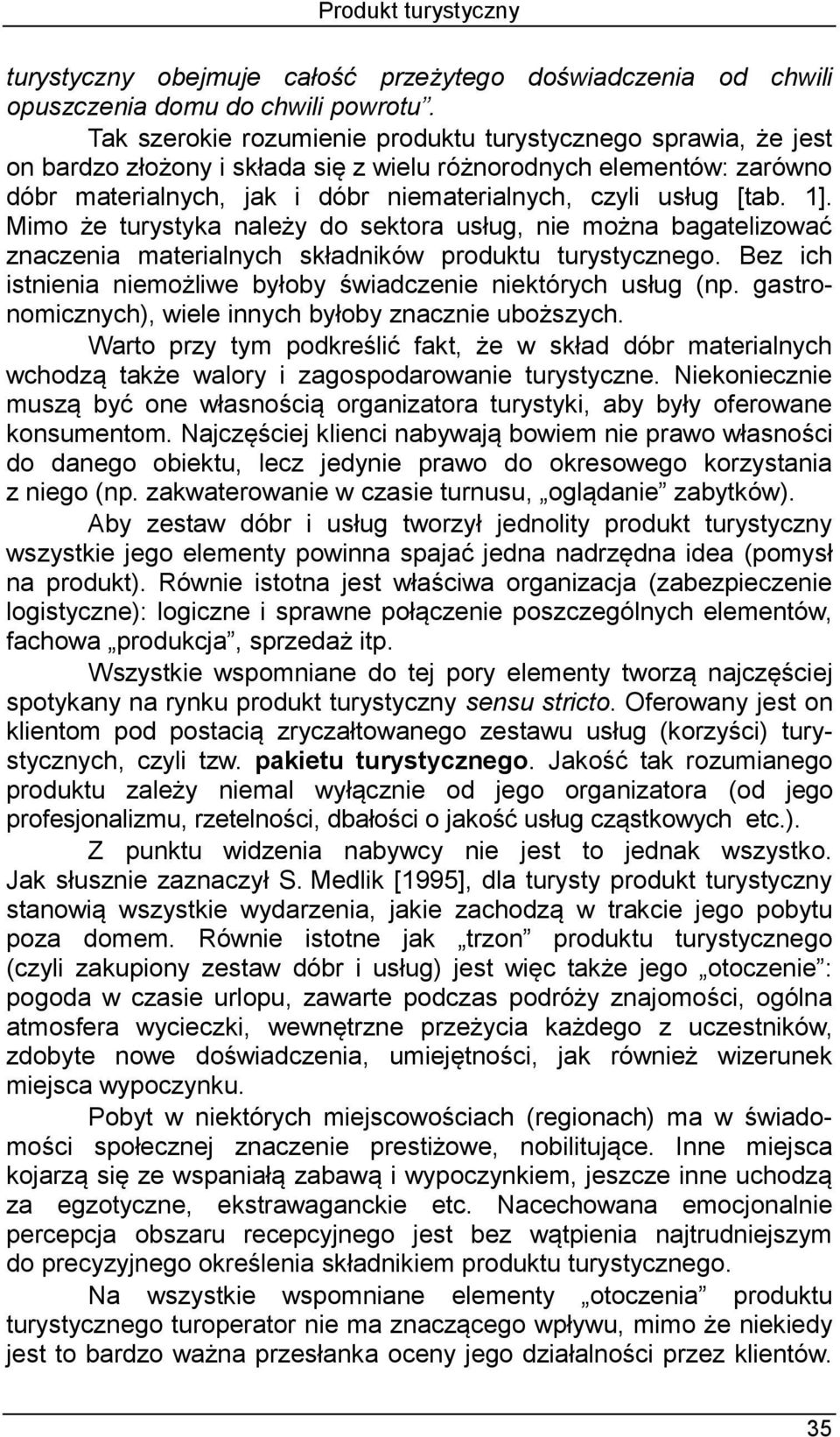 1]. Mimo że turystyka należy do sektora usług, nie można bagatelizować znaczenia materialnych składników produktu turystycznego. Bez ich istnienia niemożliwe byłoby świadczenie niektórych usług (np.