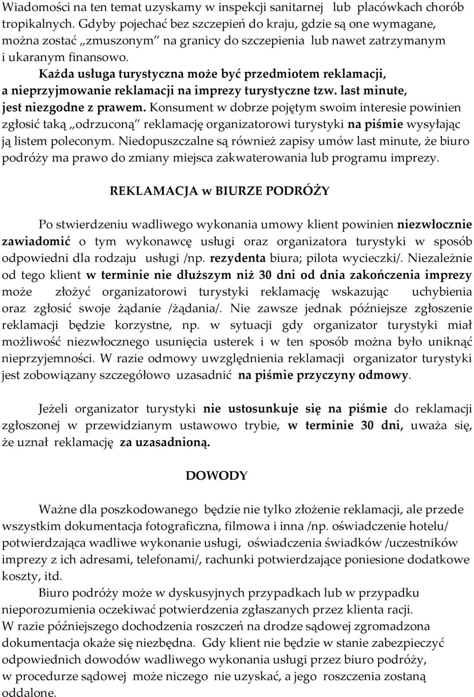 Każda usługa turystyczna może być przedmiotem reklamacji, a nieprzyjmowanie reklamacji na imprezy turystyczne tzw. last minute, jest niezgodne z prawem.