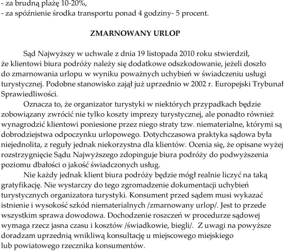 poważnych uchybień w świadczeniu usługi turystycznej. Podobne stanowisko zajął już uprzednio w 2002 r. Europejski Trybunał Sprawiedliwości.