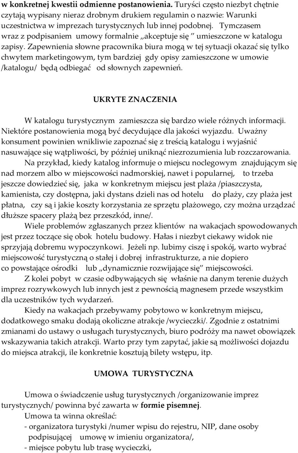 Tymczasem wraz z podpisaniem umowy formalnie akceptuje się umieszczone w katalogu zapisy.