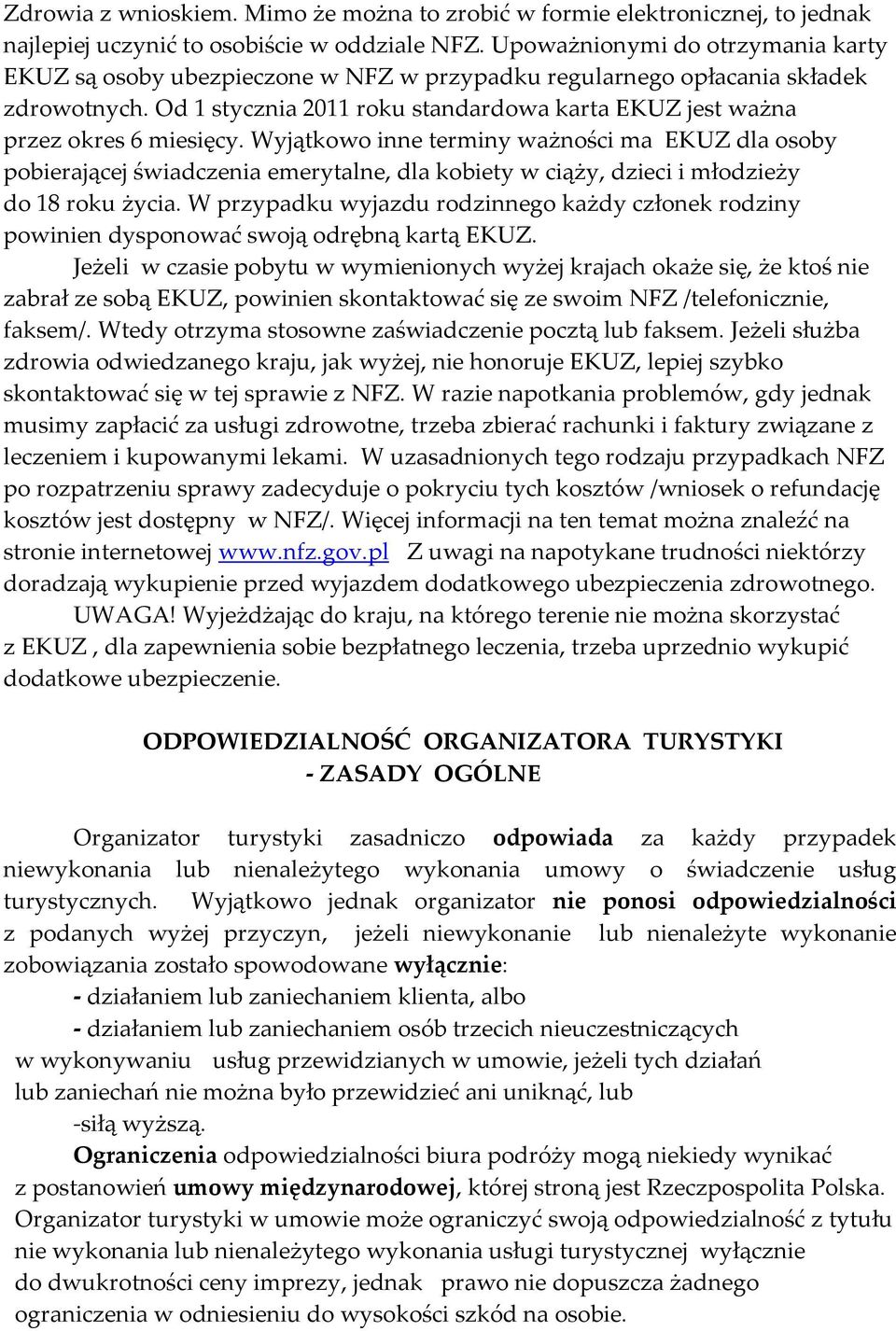 Od 1 stycznia 2011 roku standardowa karta EKUZ jest ważna przez okres 6 miesięcy.