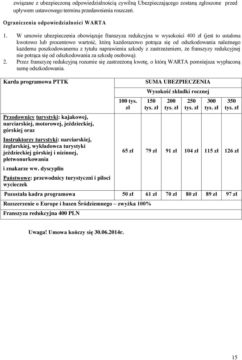 poszkodowanemu z tytułu naprawienia szkody z zastrzeżeniem, że franszyzy redukcyjnej nie potrąca się od odszkodowania za szkodę osobową). 2.