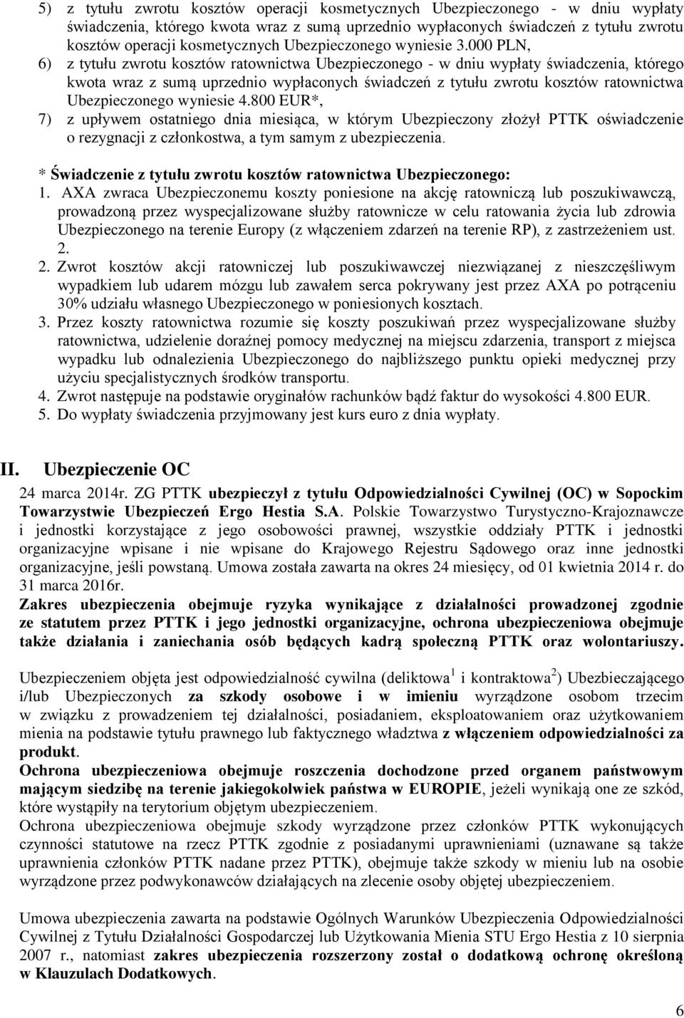 000 PLN, 6) z tytułu zwrotu kosztów ratownictwa Ubezpieczonego - w dniu wypłaty świadczenia, którego kwota wraz z sumą uprzednio wypłaconych świadczeń z tytułu zwrotu kosztów ratownictwa