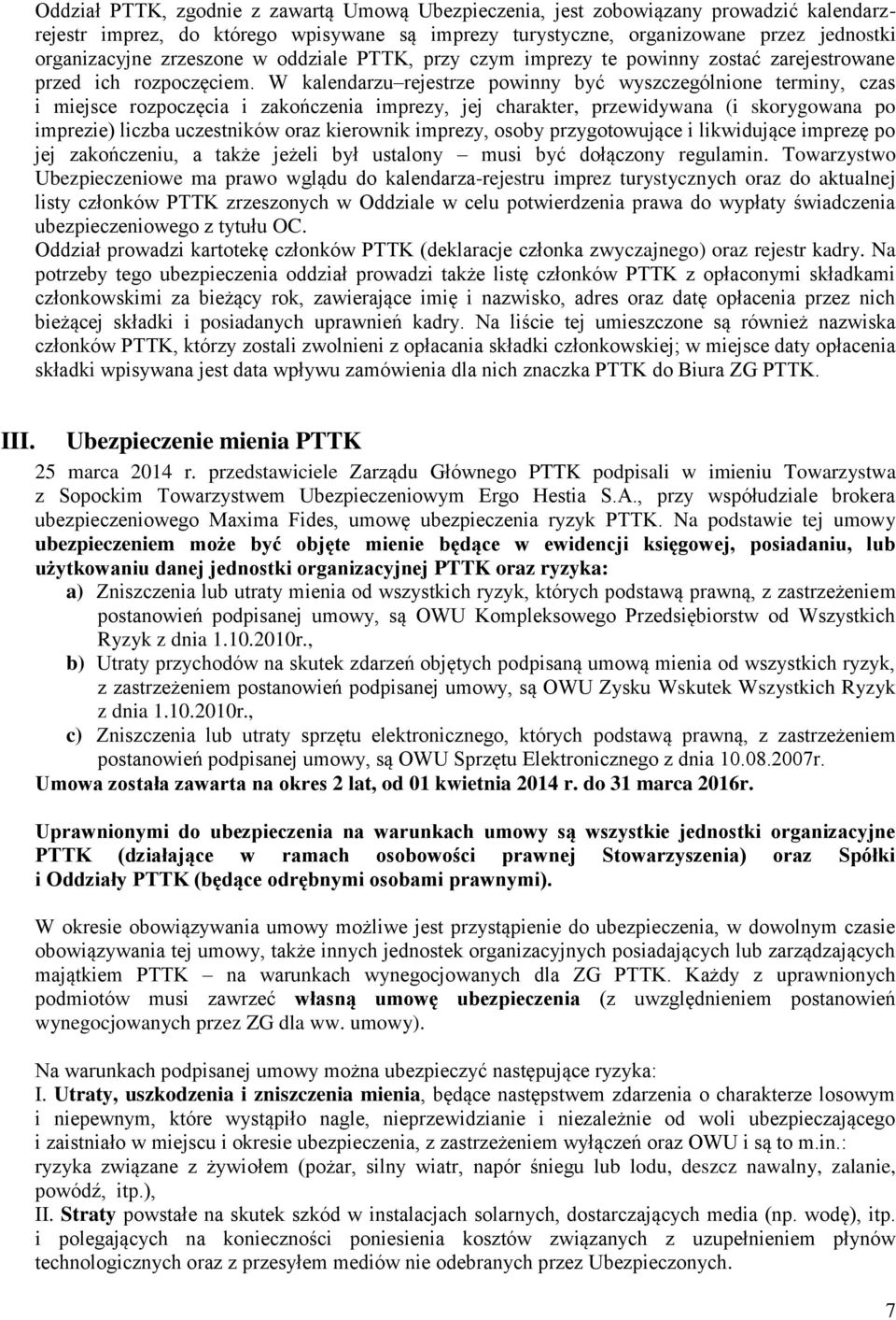 W kalendarzu rejestrze powinny być wyszczególnione terminy, czas i miejsce rozpoczęcia i zakończenia imprezy, jej charakter, przewidywana (i skorygowana po imprezie) liczba uczestników oraz kierownik