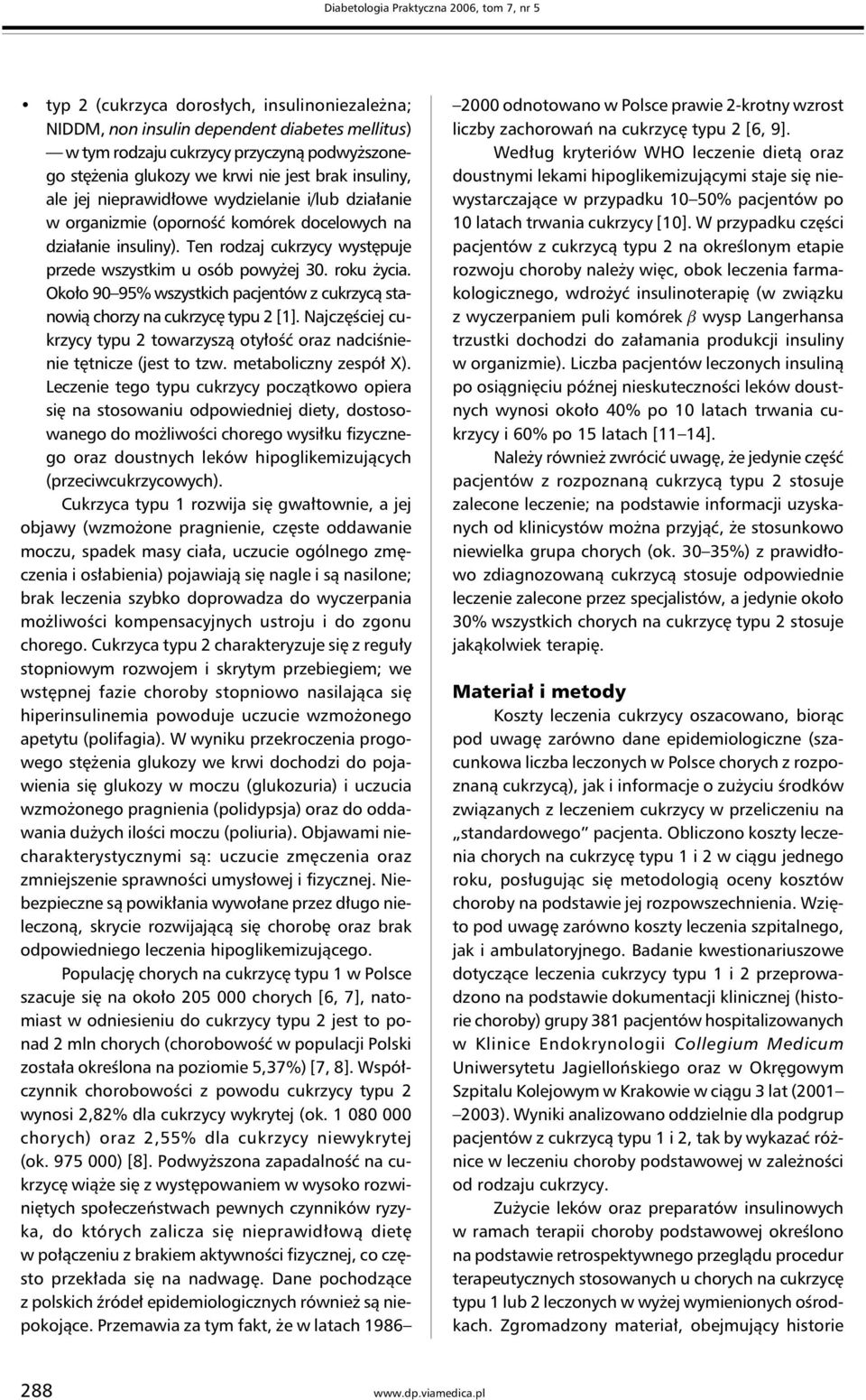 Ten rodzaj cukrzycy występuje przede wszystkim u osób powyżej 30. roku życia. Około 90 95% wszystkich pacjentów z cukrzycą stanowią chorzy na cukrzycę typu 2 [1].