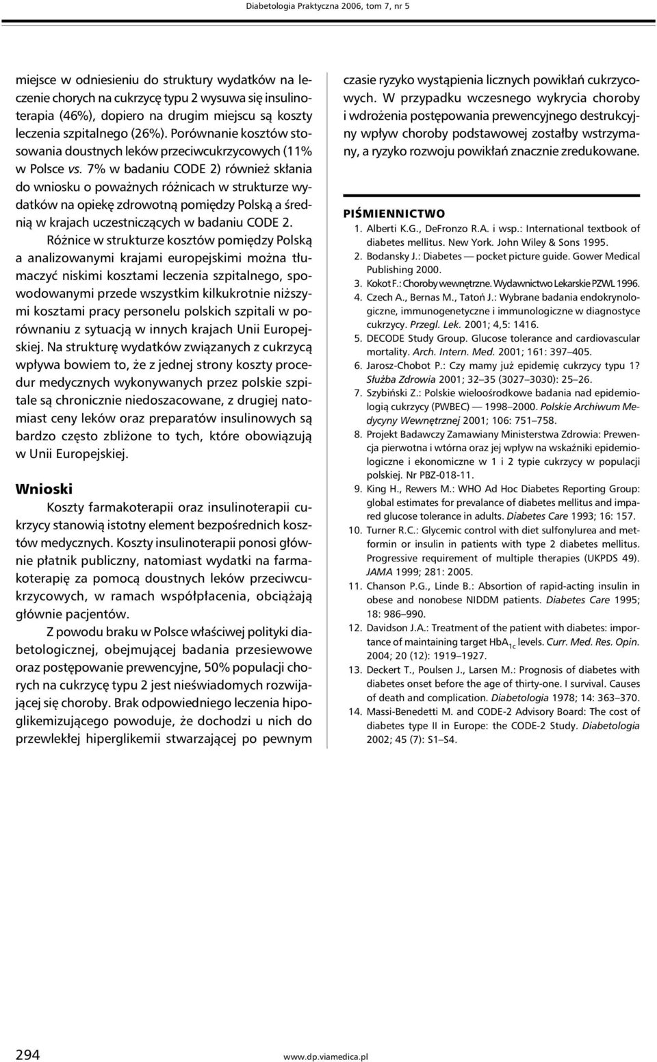 7% w badaniu CODE 2) również skłania do wniosku o poważnych różnicach w strukturze wydatków na opiekę zdrowotną pomiędzy Polską a średnią w krajach uczestniczących w badaniu CODE 2.