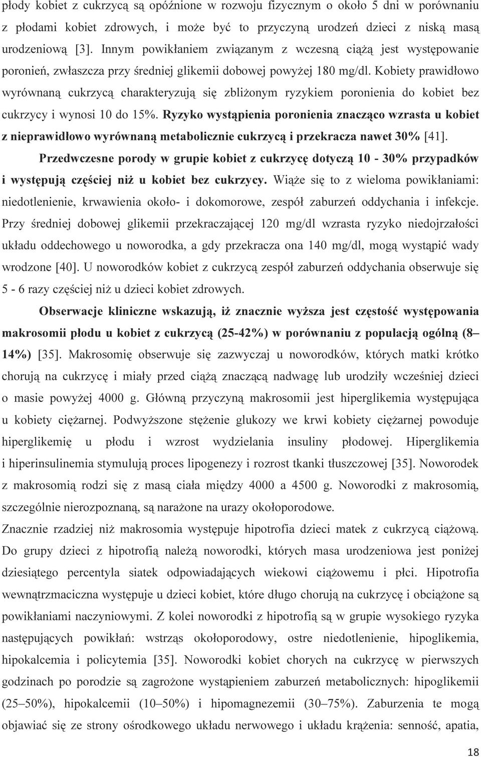 Kobiety prawidłowo wyrównaną cukrzycą charakteryzują się zbliżonym ryzykiem poronienia do kobiet bez cukrzycy i wynosi 10 do 15%.