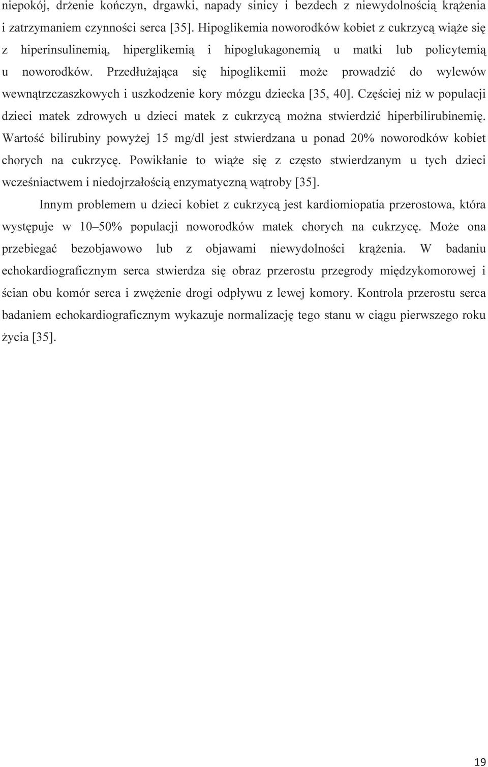 Przedłużająca się hipoglikemii może prowadzić do wylewów wewnątrzczaszkowych i uszkodzenie kory mózgu dziecka [35, 40].