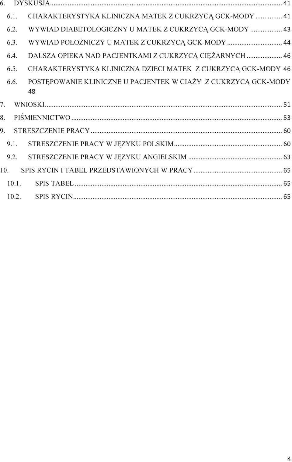 CHARAKTERYSTYKA KLINICZNA DZIECI MATEK Z CUKRZYCĄ GCK-MODY 6.6. POSTĘPOWANIE KLINICZNE U PACJENTEK W CIĄŻY Z CUKRZYCĄ GCK-MODY 7. WNIOSKI 8.